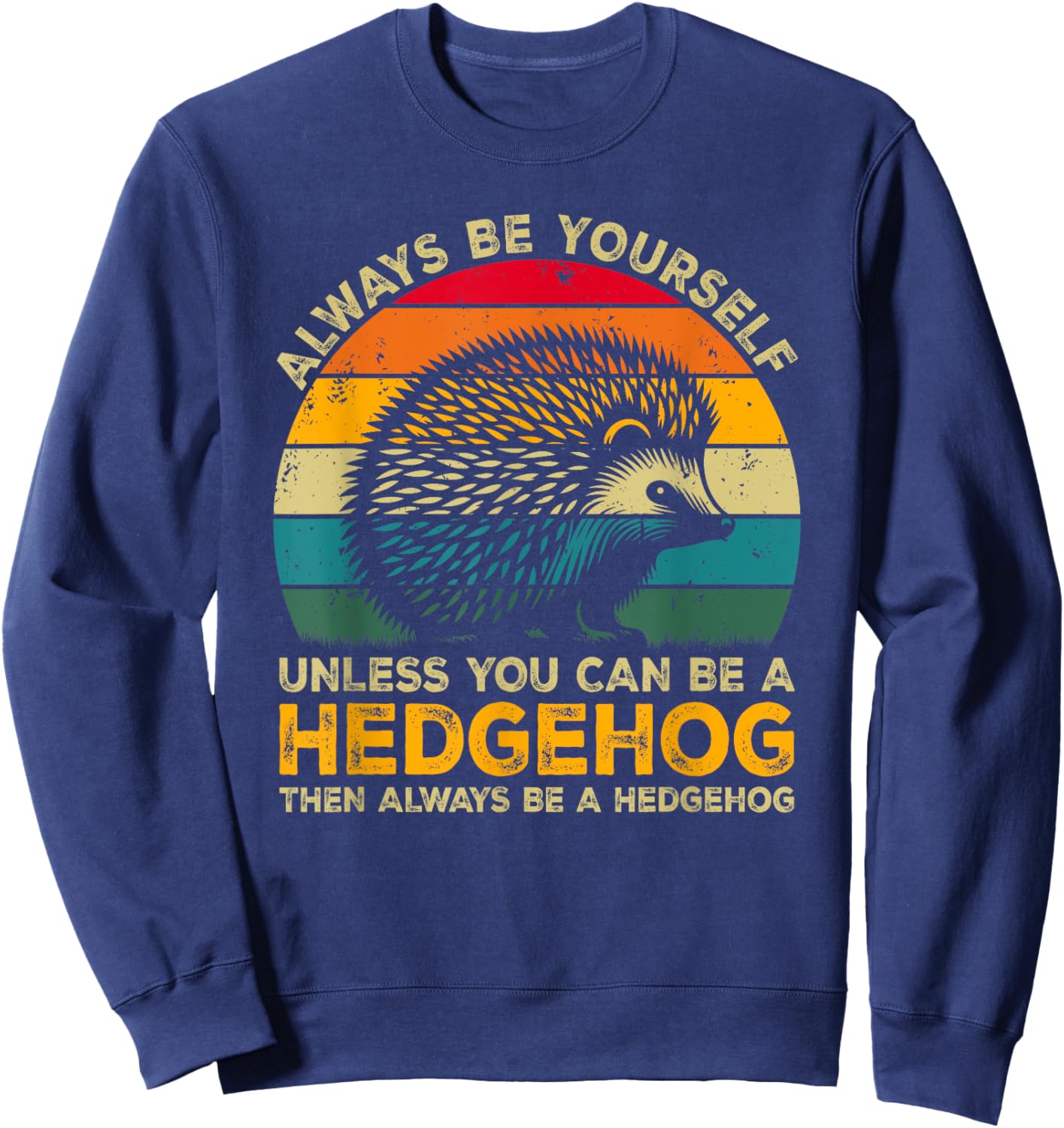 Always Be Yourself Unless You Can Be A Hedgehog Sweatshirt - Sweatshirt | Navy