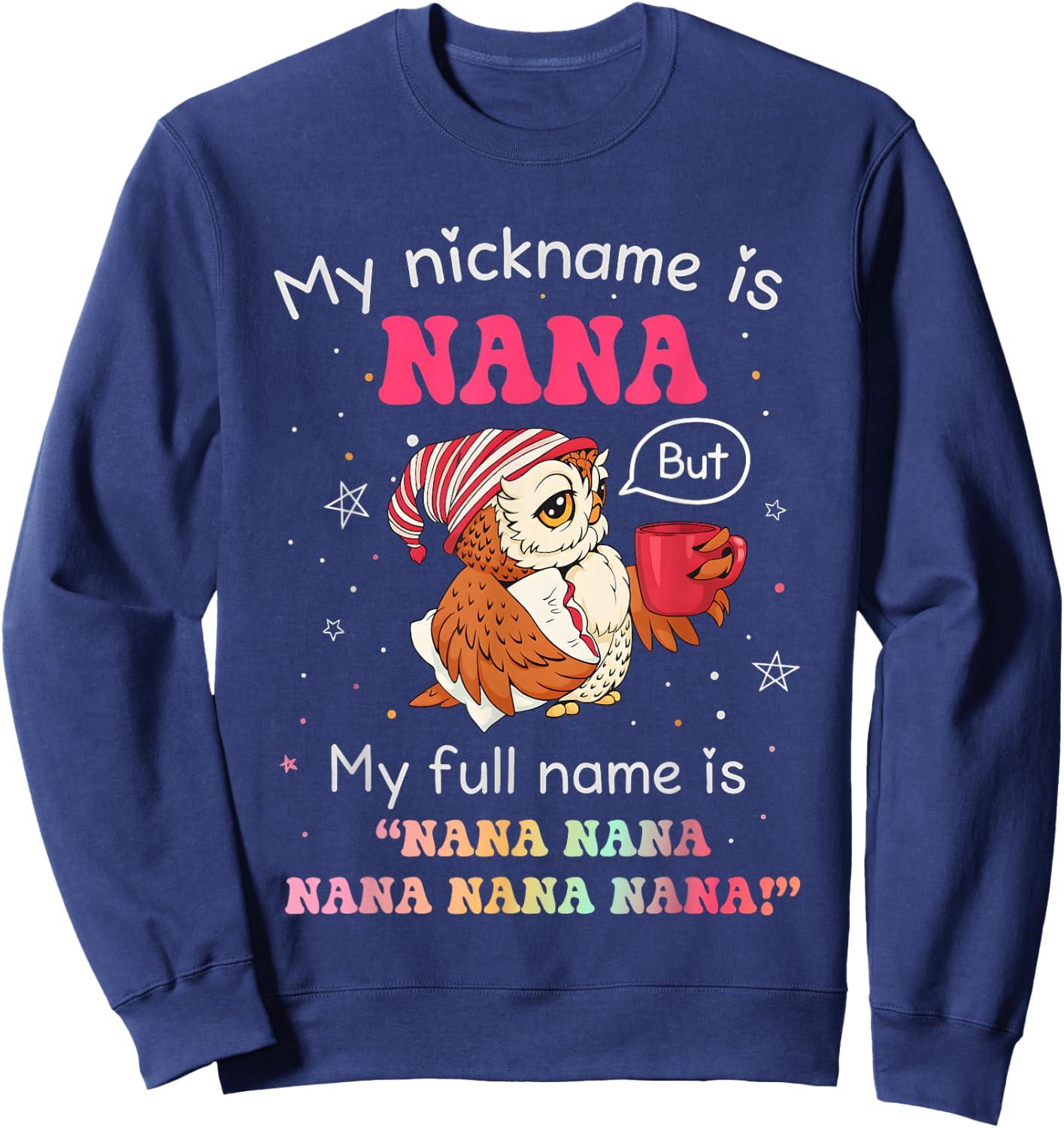 Owl My Nickname is Nana But My Full Name is Nana Nana Nana Sweatshirt - Sweatshirt | Navy