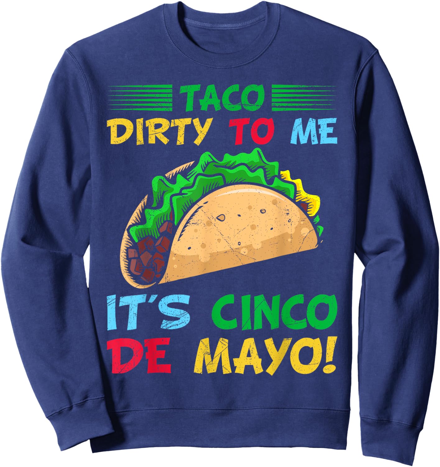 Taco Dirty To Me It's Cinco De Mayo Fiesta Party Sweatshirt - Sweatshirt | Navy