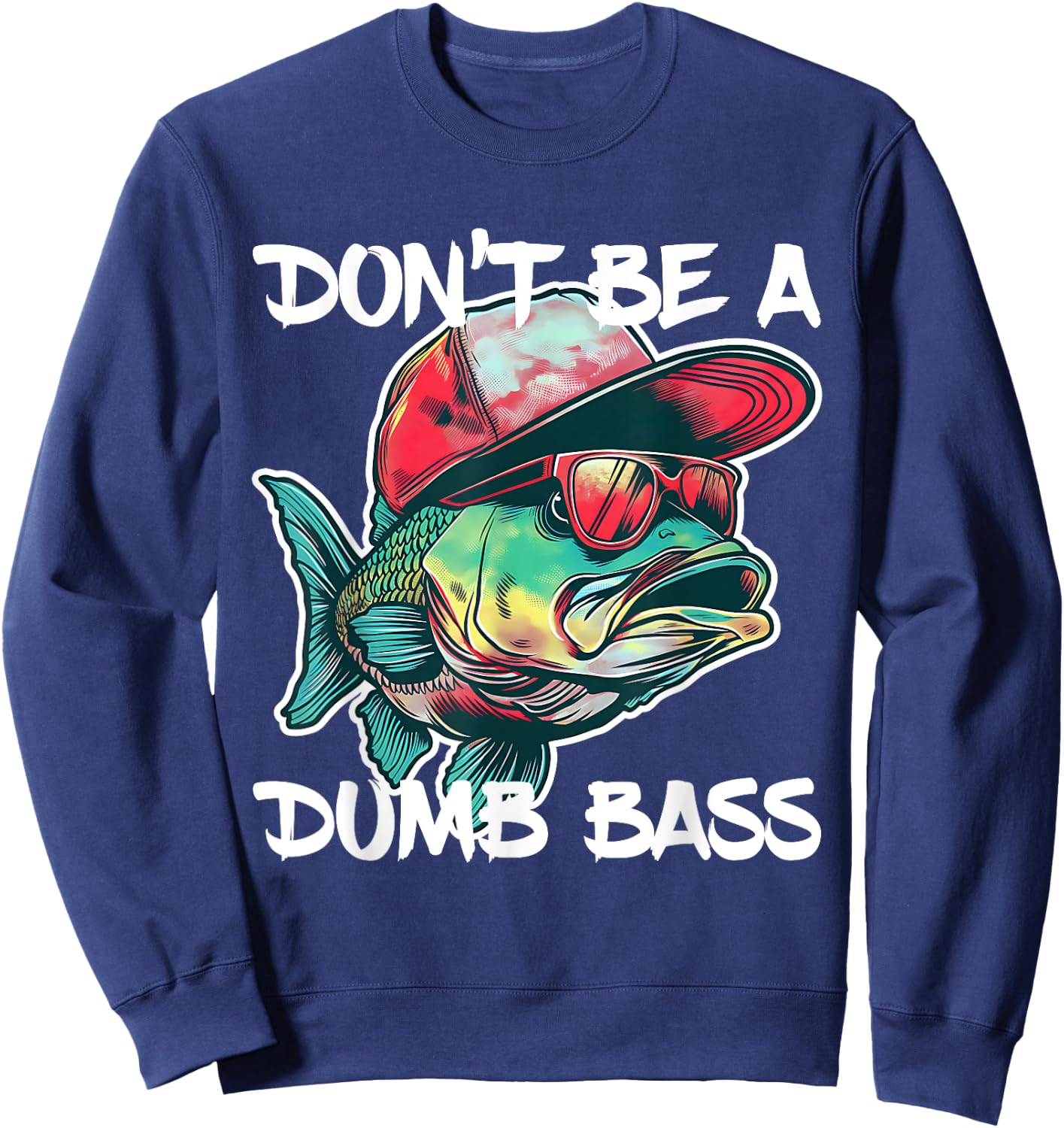 Don't Be A Dumb Bass Shirt Funny Fishing Dad Men Bass Fish Sweatshirt - Sweatshirt | Navy