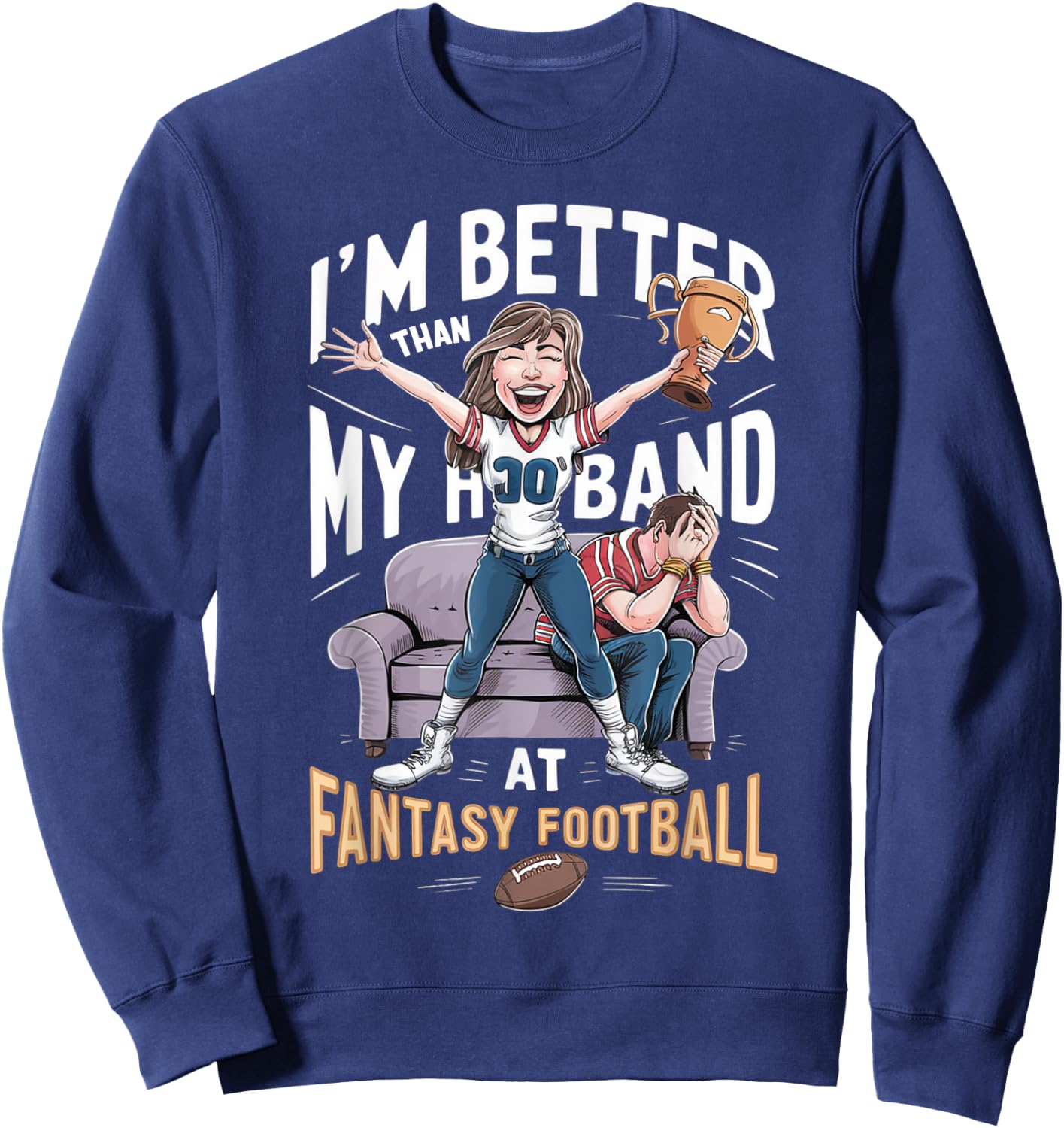 I'm Better Than My Husband At Fantasy Football Women Sweatshirt - Sweatshirt | Navy