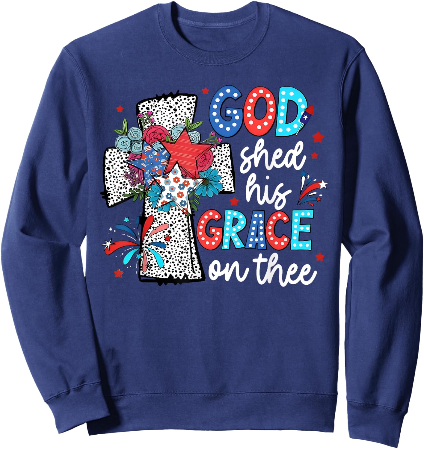 God Shed His Grace On Thee Jesus Christ American 4th Of July Sweatshirt - Sweatshirt | Navy