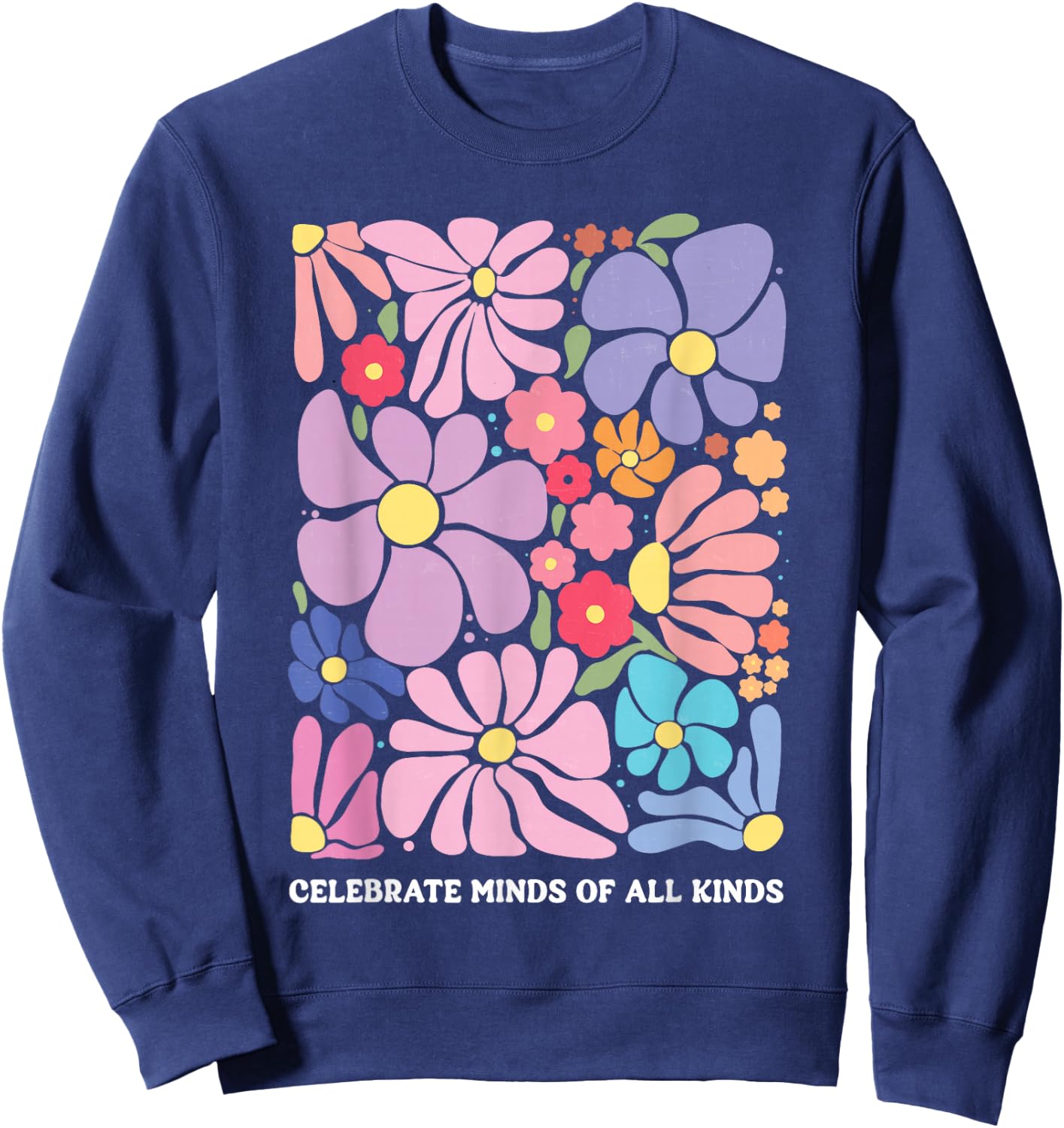Celebrate Minds of All Kinds Flowers Neurodiversity Autism Sweatshirt - Sweatshirt | Navy