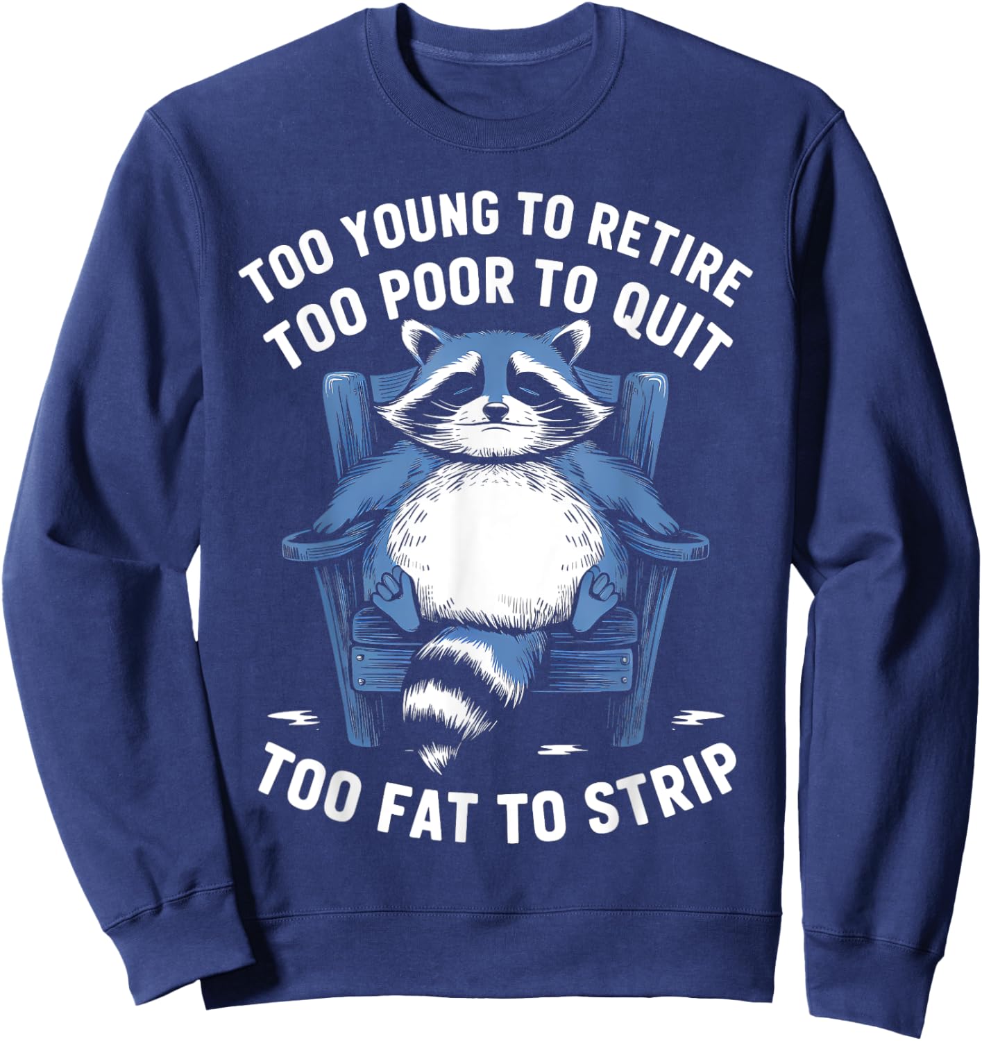 Too Young To Retire Too Poor To Quit Too Fat Strip Racoon Sweatshirt - Sweatshirt | Navy
