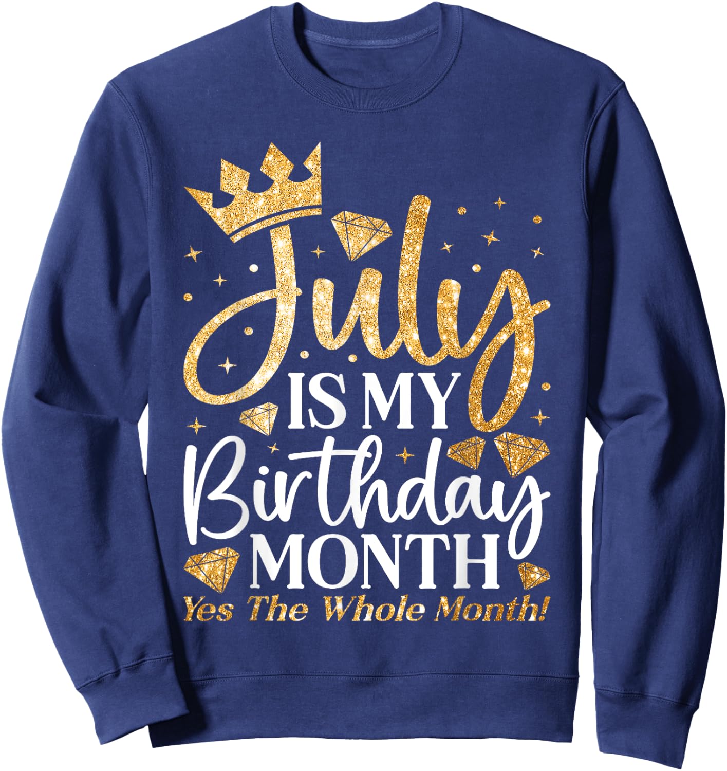July Is My Birthday Yes The Whole Month July Queen Birthday Sweatshirt - Sweatshirt | Navy