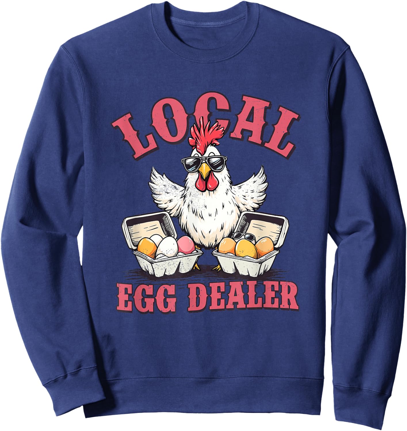 Local Egg Dealer Funny Chicken Meme Farm Animal Men Women Sweatshirt - Sweatshirt | Navy