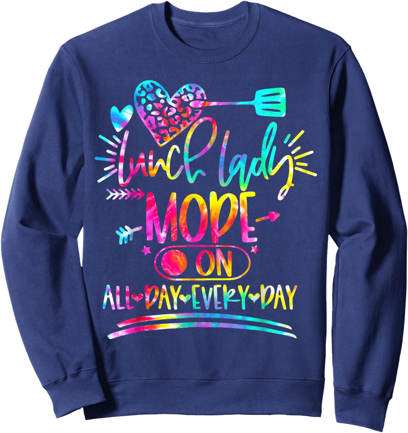 Tie Dye Lunch Lady Mode On All Day Every Day Lunch Lady Life Sweatshirt - Sweatshirt | Navy