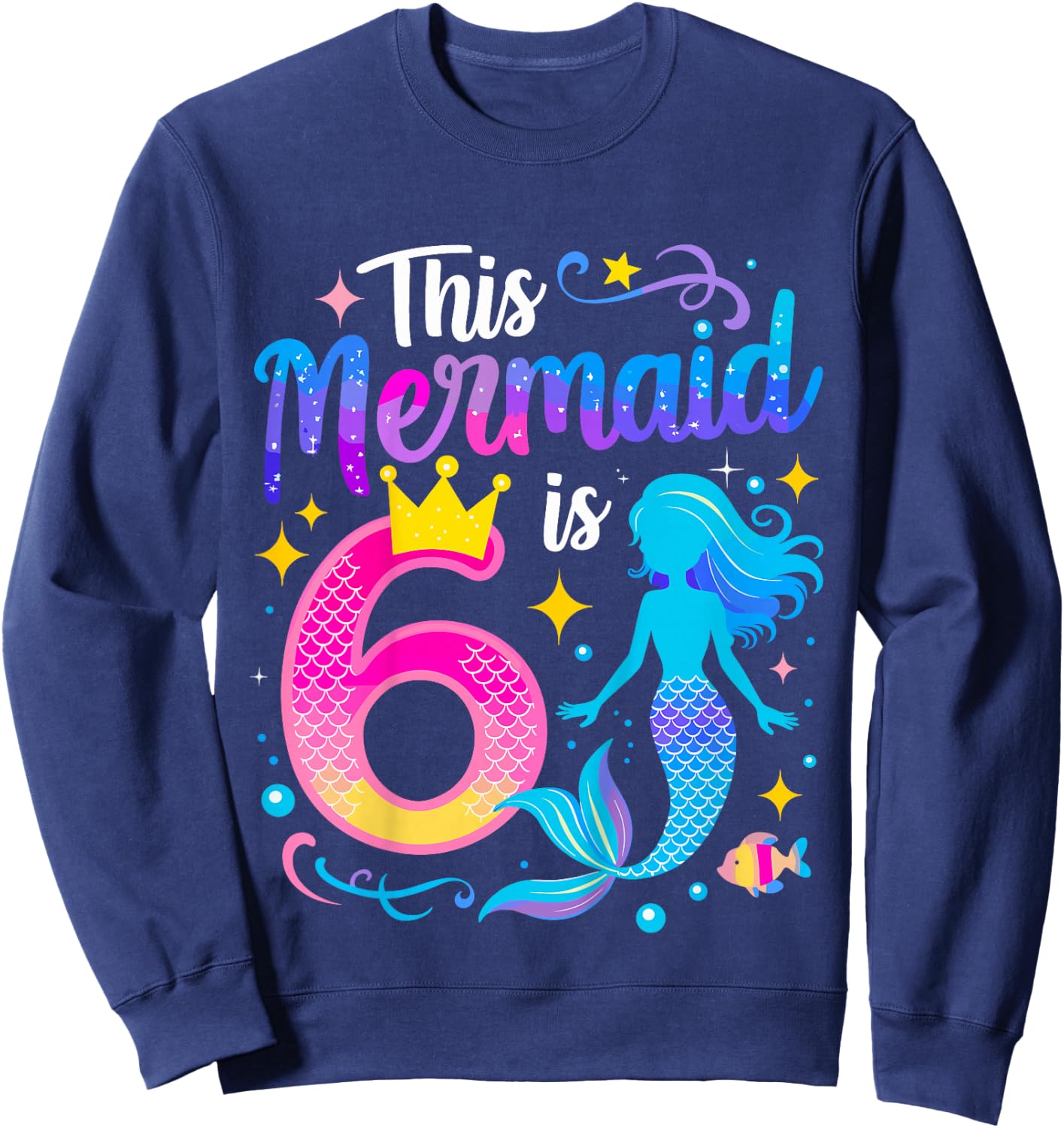 6 Year Old This Mermaid Is 6th Birthday Girl Sweatshirt - Sweatshirt | Navy