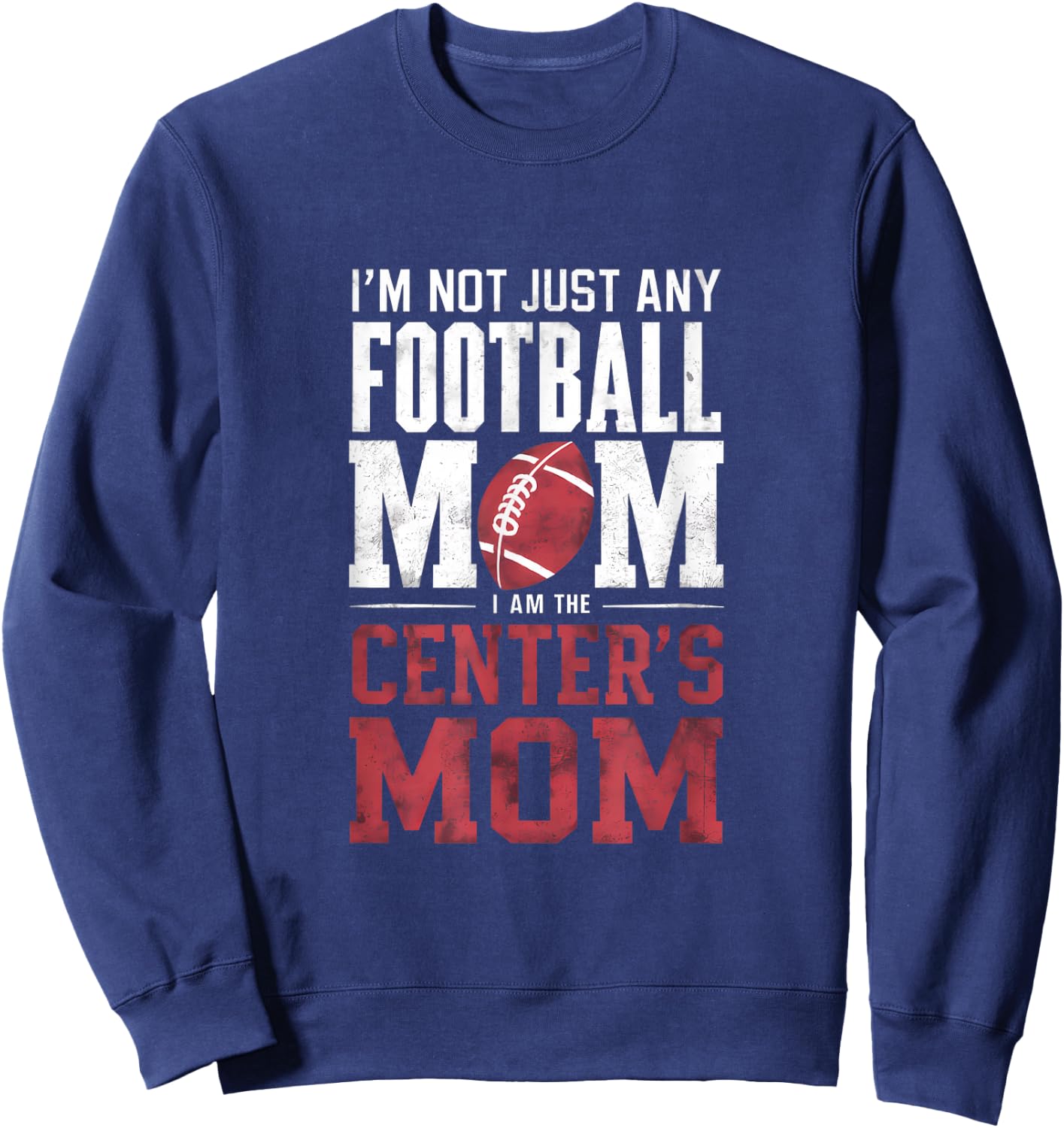 I'm Not Just Any Football Mom Center's Mom Sweatshirt - Sweatshirt | Navy