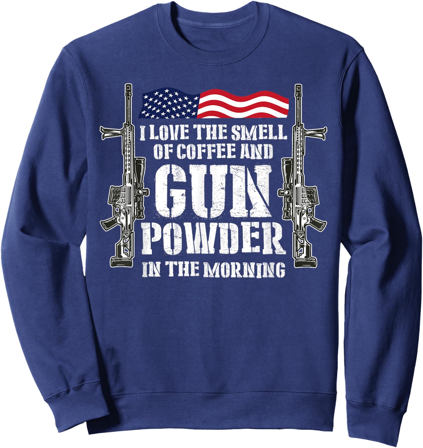 I Love The Smell Of Coffee And Gun Powder In The Morning Sweatshirt - Sweatshirt | Navy