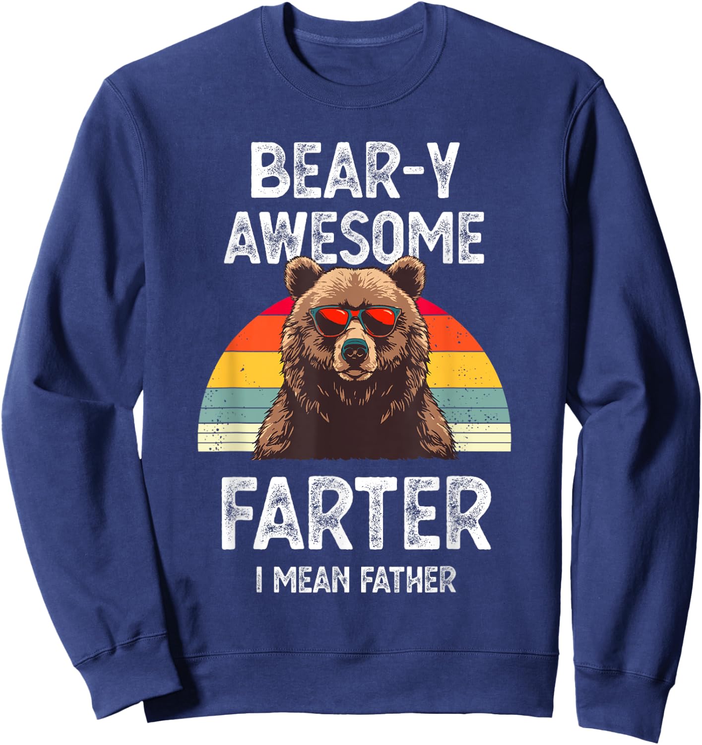 Bear-y Awesome Farter I Mean Father Funny Dad Saying Vintage Sweatshirt - Sweatshirt | Navy