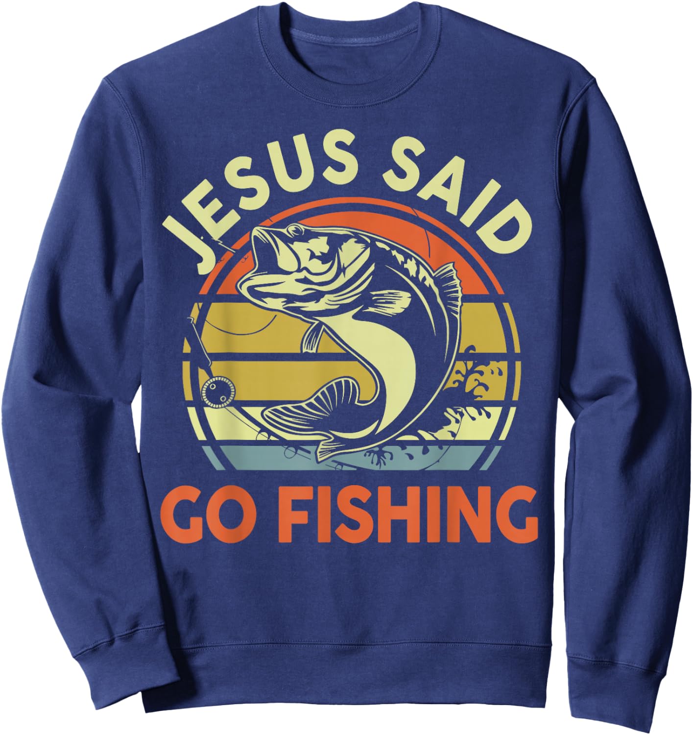 Jesus Said Go Fishing Christian Bass Fish Dad Funny Fishing Sweatshirt - Sweatshirt | Navy