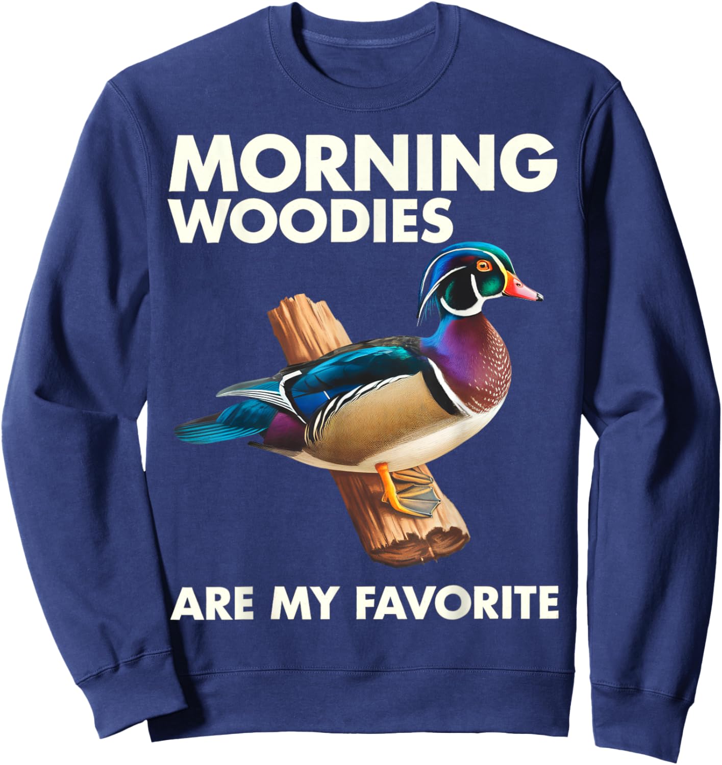 Morning Woodies Are My Favorite Shirt Woodie Duck Hunting Sweatshirt - Sweatshirt | Navy