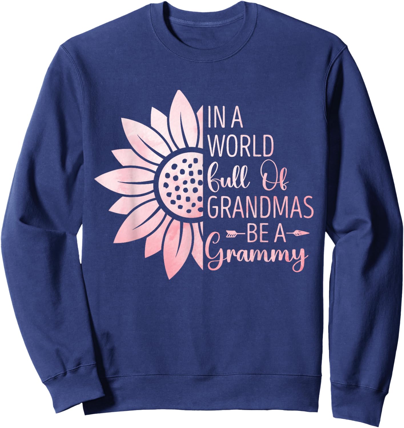 In A World Full Of Grandmas Be A Grammy Funny Grandma Sweatshirt - Sweatshirt | Navy