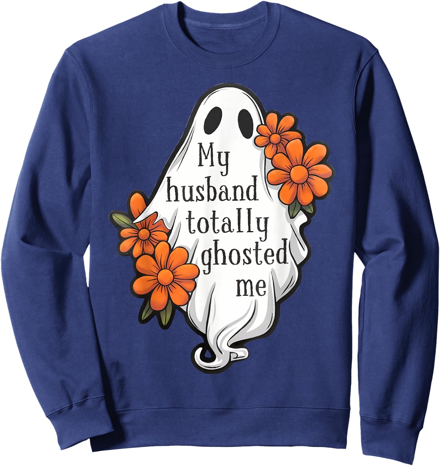 My Husband Totally Ghosted Me Funny Halloween Costume Spooky Sweatshirt - Sweatshirt | Navy