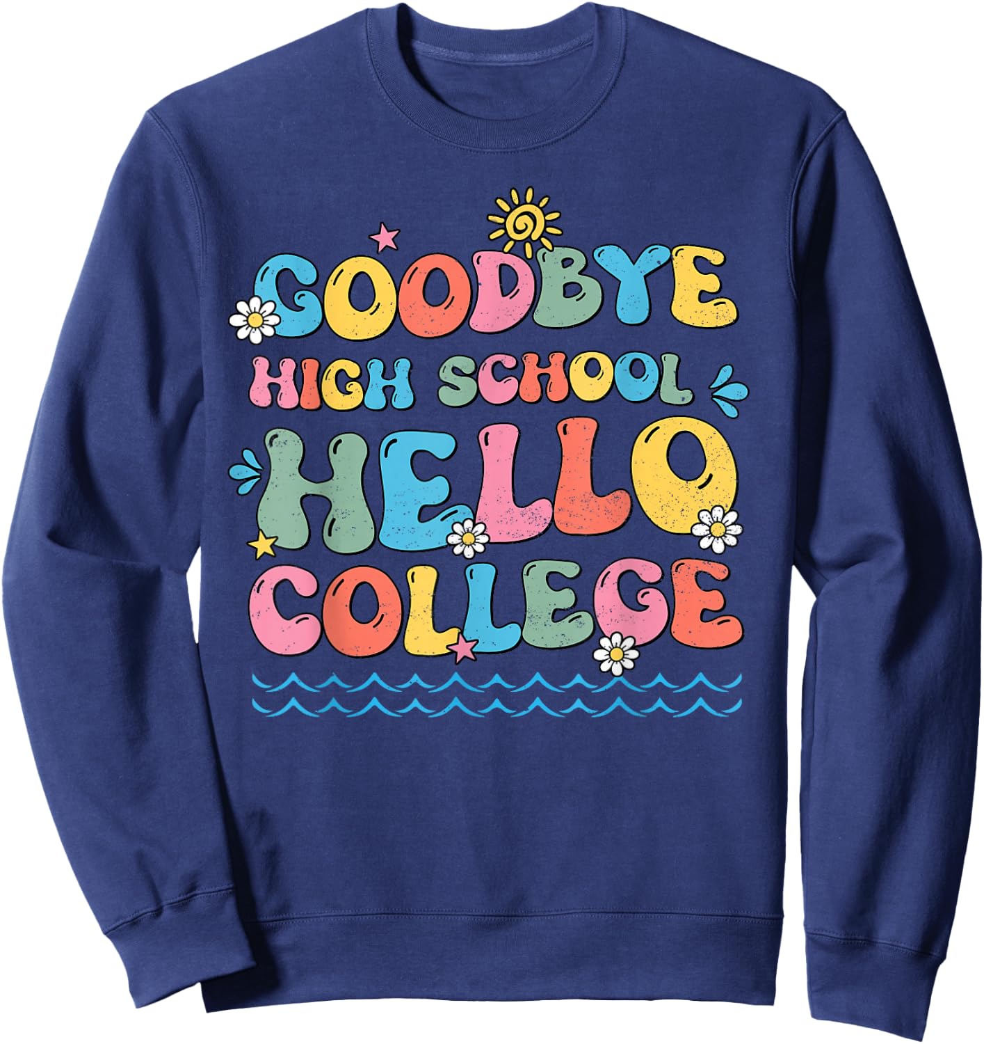 Goodbye High School Hello College Groovy Last Day Of School Sweatshirt - Sweatshirt | Navy