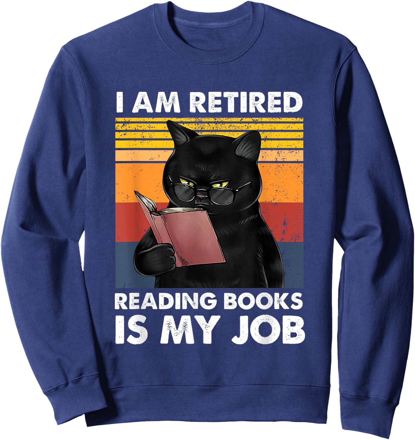 I'm Retired Reading Books Is My Job Funny Cat Reader Sweatshirt - Sweatshirt | Navy