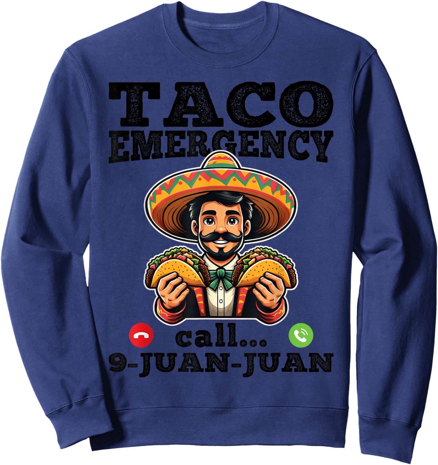 Funny taco emergency call 9 juan juan for Cinco de Mayo Sweatshirt - Sweatshirt | Navy