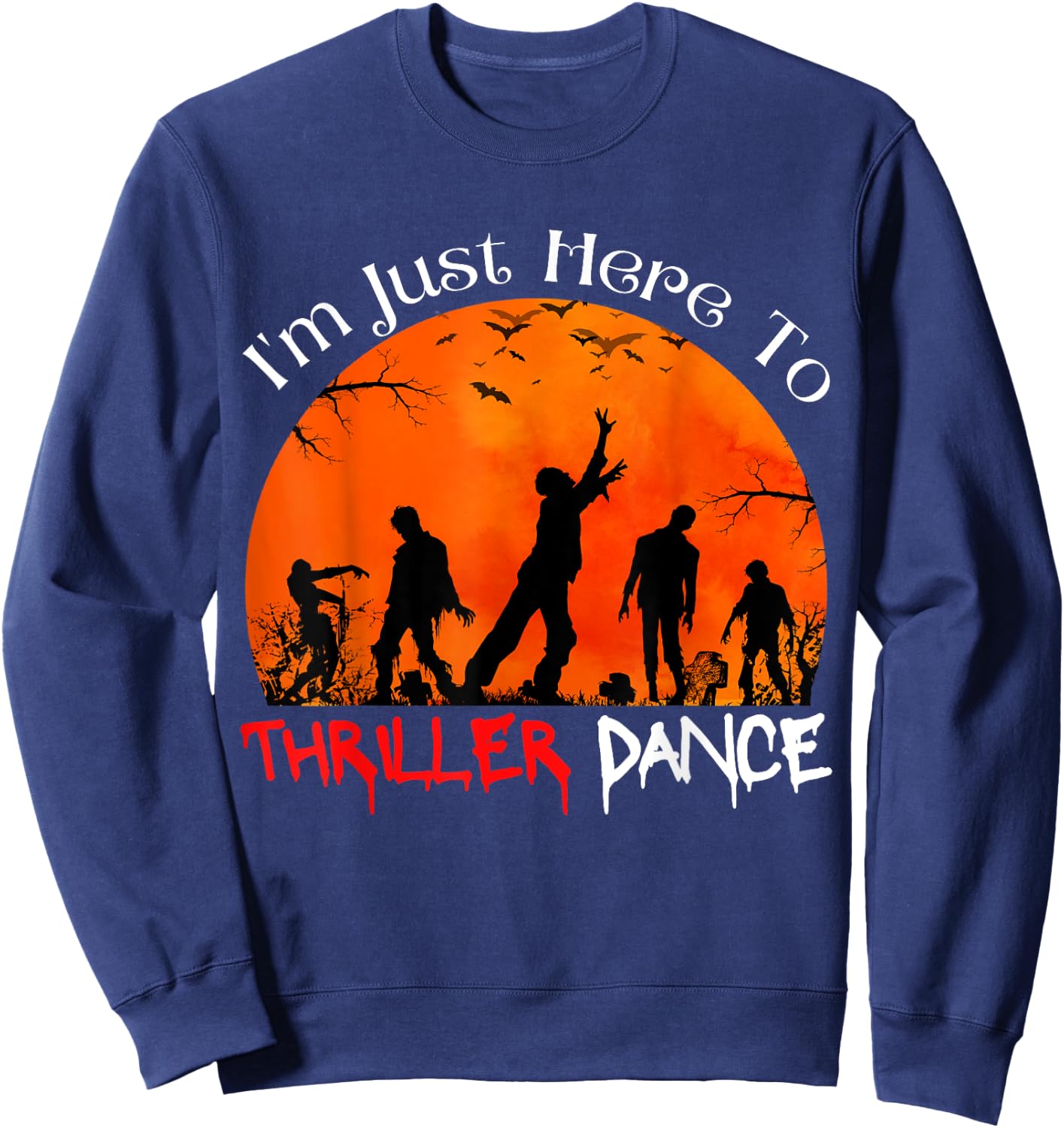 I'm Just Here To Thriller Dance Zombie Dancing Moonlight Sweatshirt - Sweatshirt | Navy