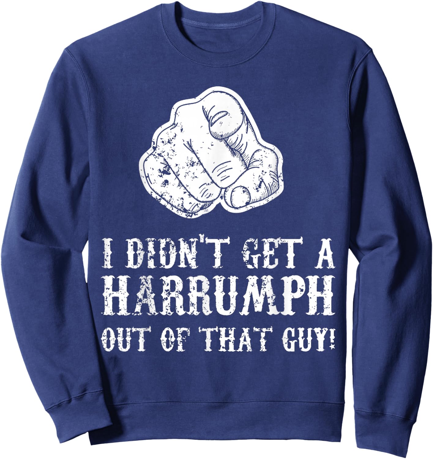 Blazing Saddles I Didn't Get A Harrumph Outta That Guy Sweatshirt - Sweatshirt | Navy