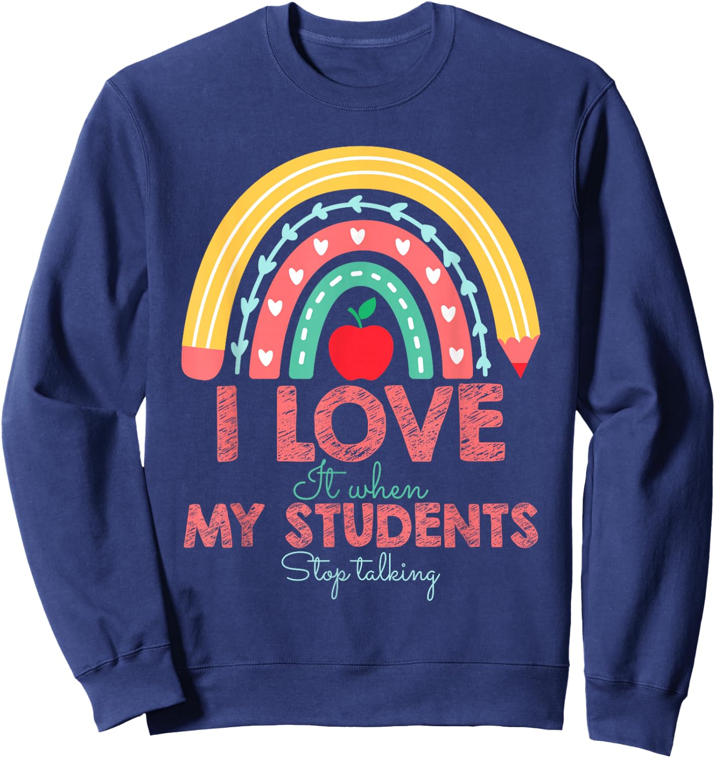 I Love It When My Students Stop Talking Funny Teacher Sweatshirt - Sweatshirt | Navy