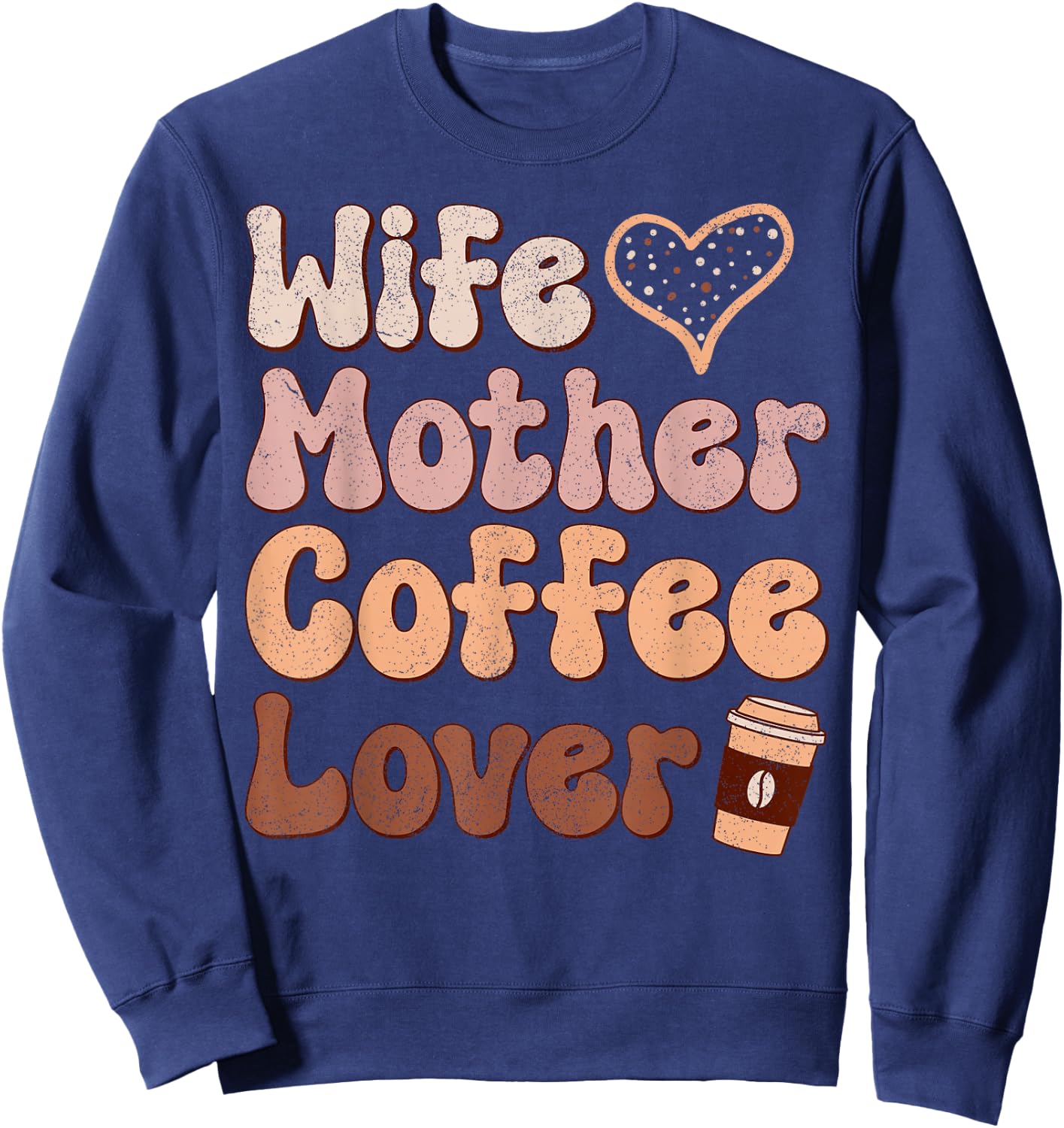 Wife Mother Coffee Lover Women Mothers Day Mom Sweatshirt - Sweatshirt | Navy