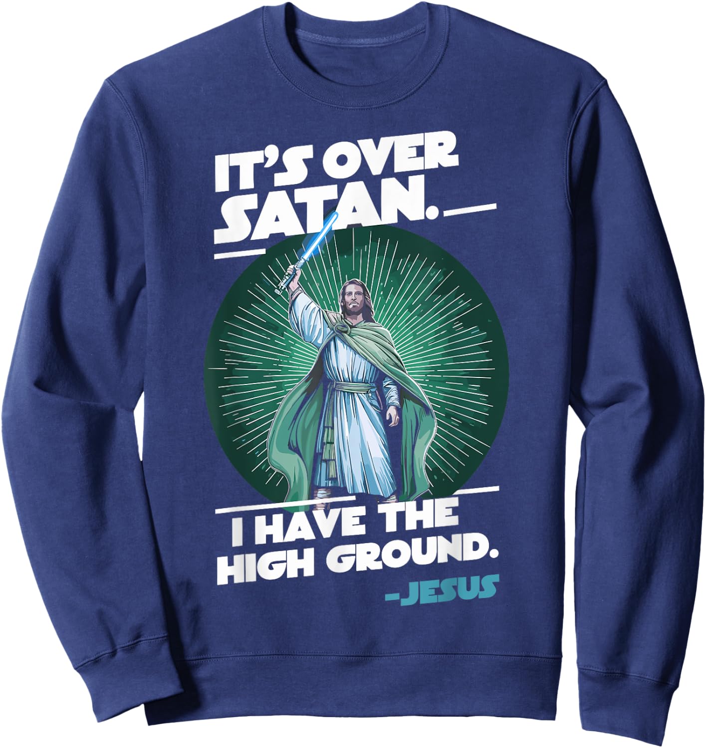 It Is Over Satan I Have High Ground Jesus Sweatshirt - Sweatshirt | Navy