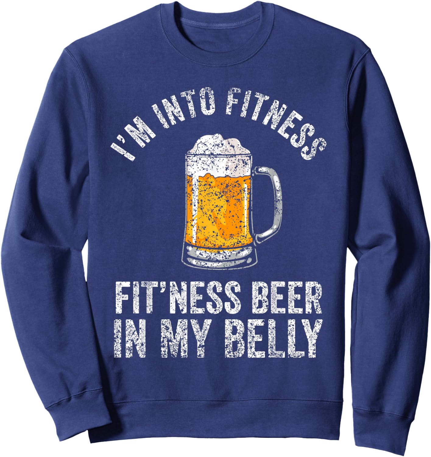 I'm Into Fitness Fit'ness Beer In My Belly Lover Beers Beer Sweatshirt - Sweatshirt | Navy