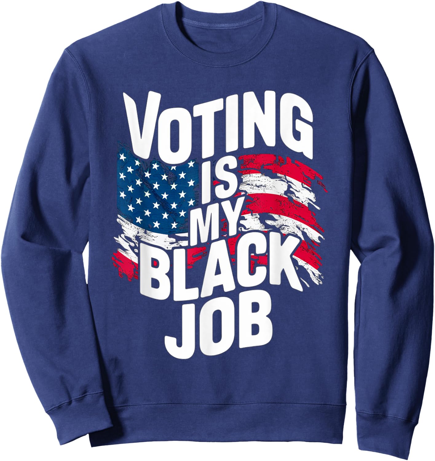 Voting Is My Black Job Funny Election African American Vote Sweatshirt - Sweatshirt | Navy