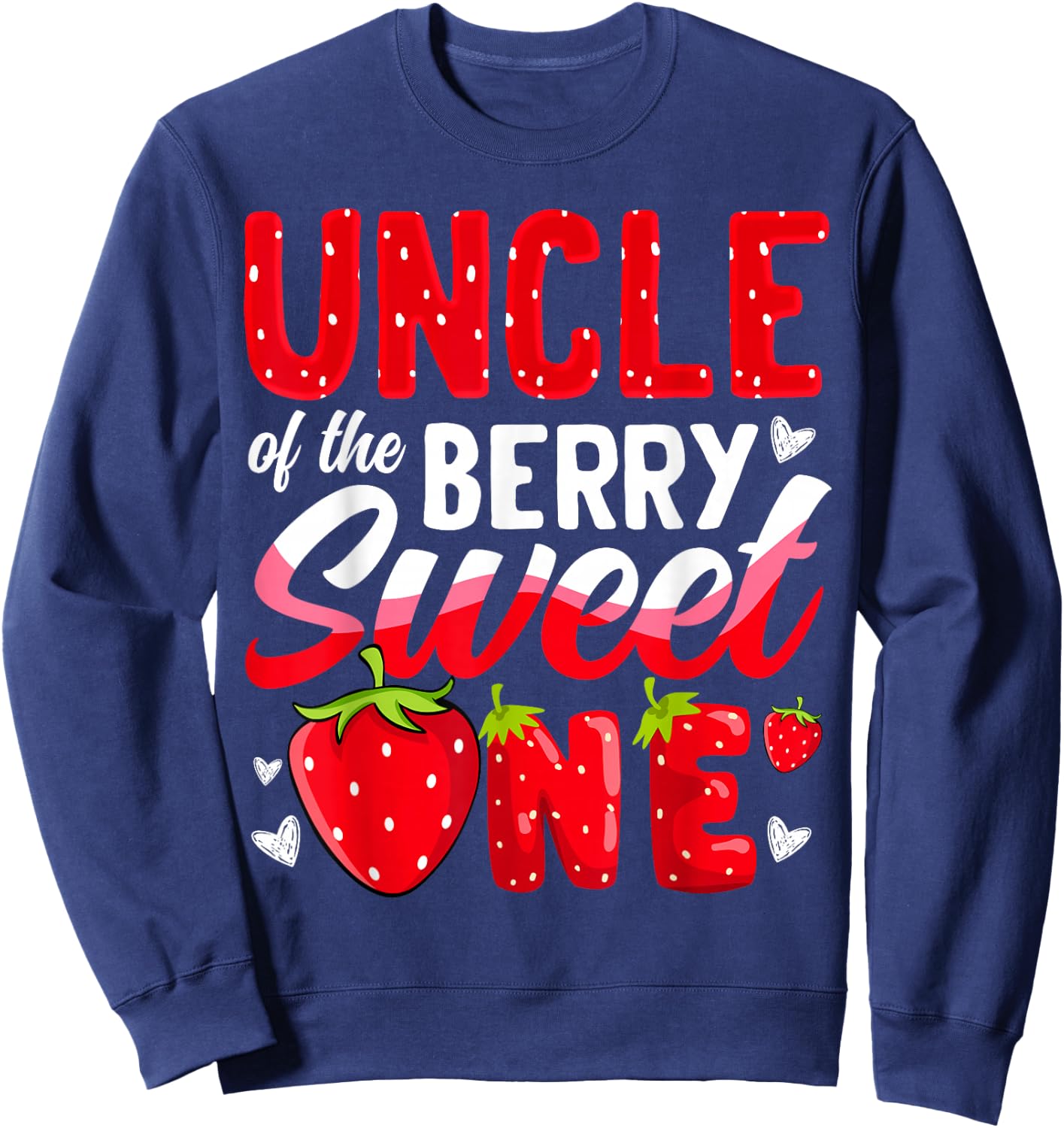 Uncle Of The Berry Sweet One Strawberry 1st Birthday Sweatshirt - Sweatshirt | Navy