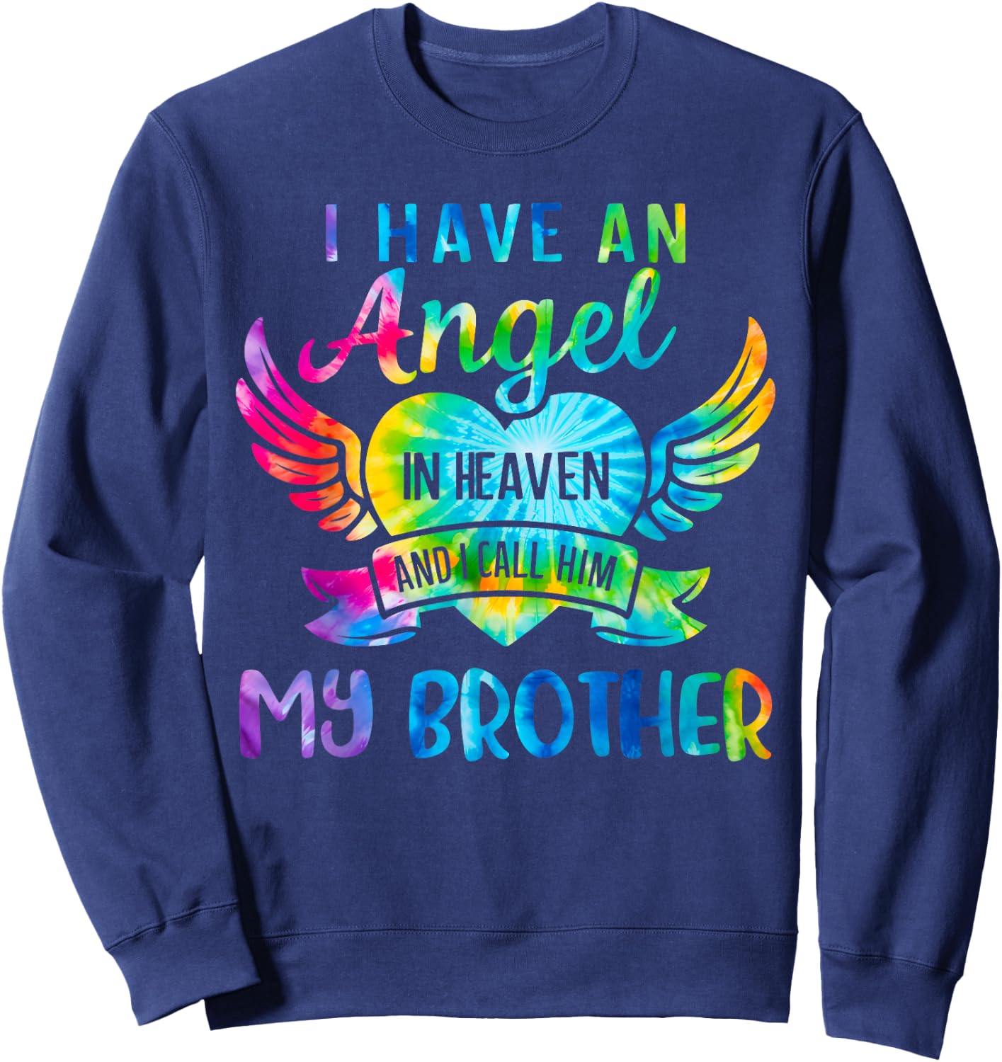 Tie Dye I Have An Angel in Heaven And I Call Him My Brother Sweatshirt - Sweatshirt | Navy