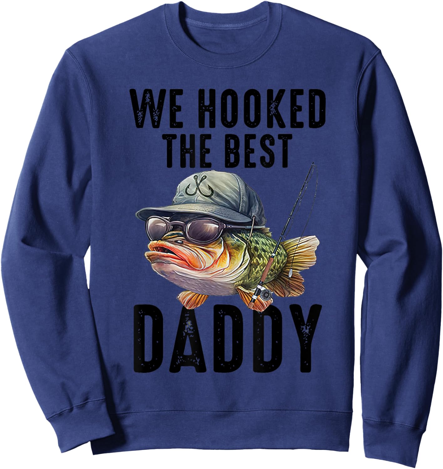 We Hooked The Best Daddy Funny Father's Day Dad Grandpa Sweatshirt - Sweatshirt | Navy