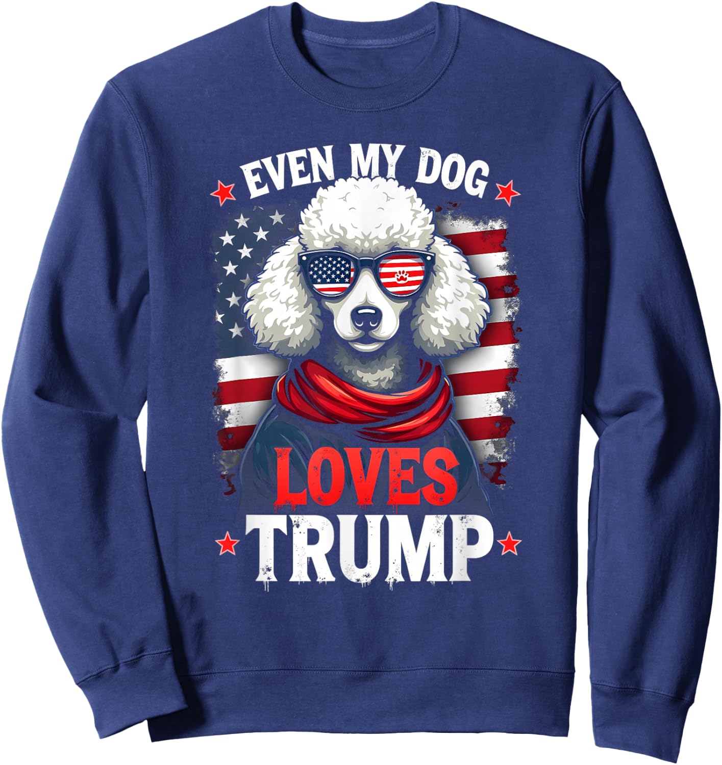 Poodle USA Flag Sunglasses Even My Dog Loves Trump Sweatshirt - Sweatshirt | Navy