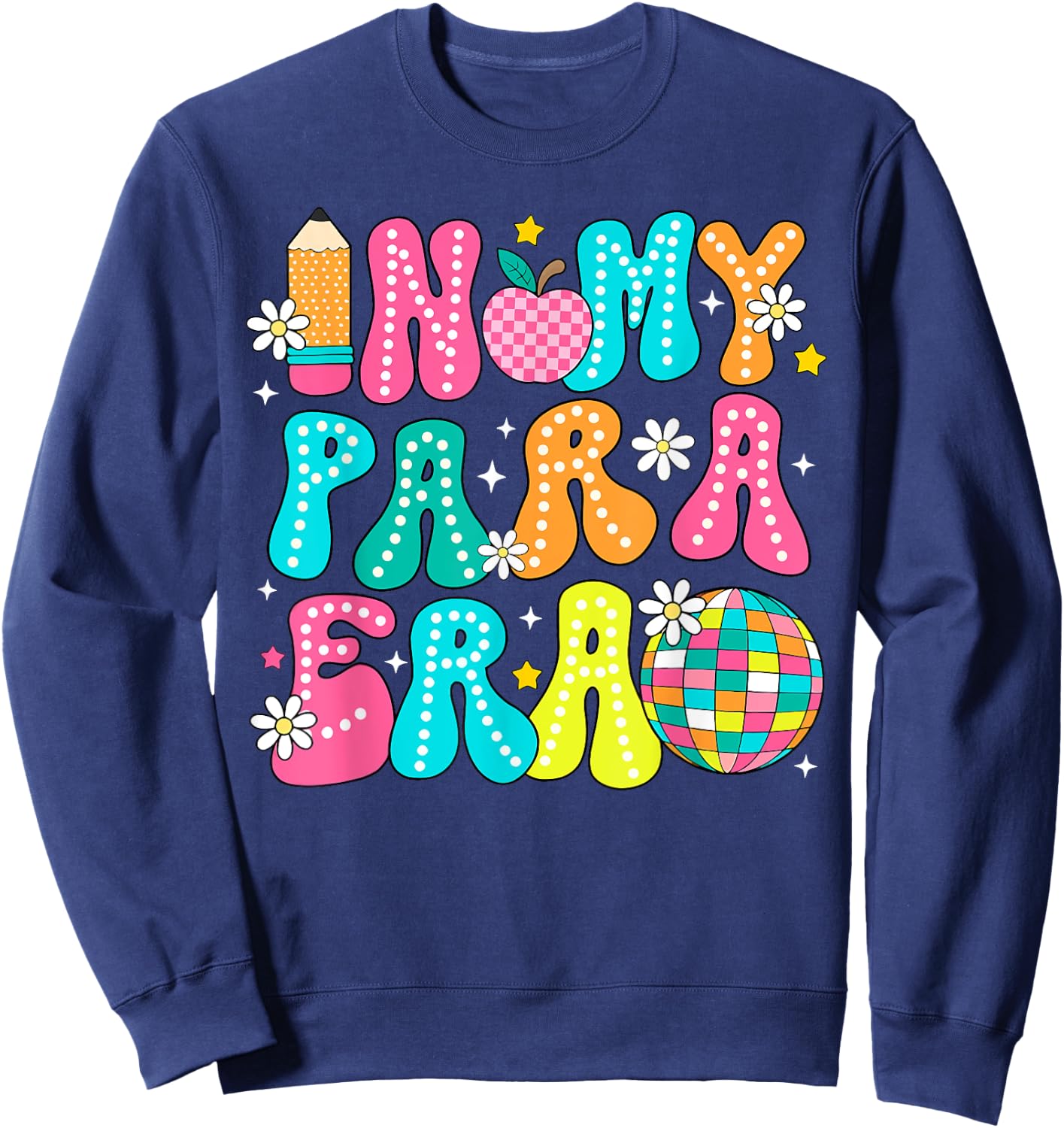 In My Para Era Teacher First Day Of School Back To School Sweatshirt - Sweatshirt | Navy