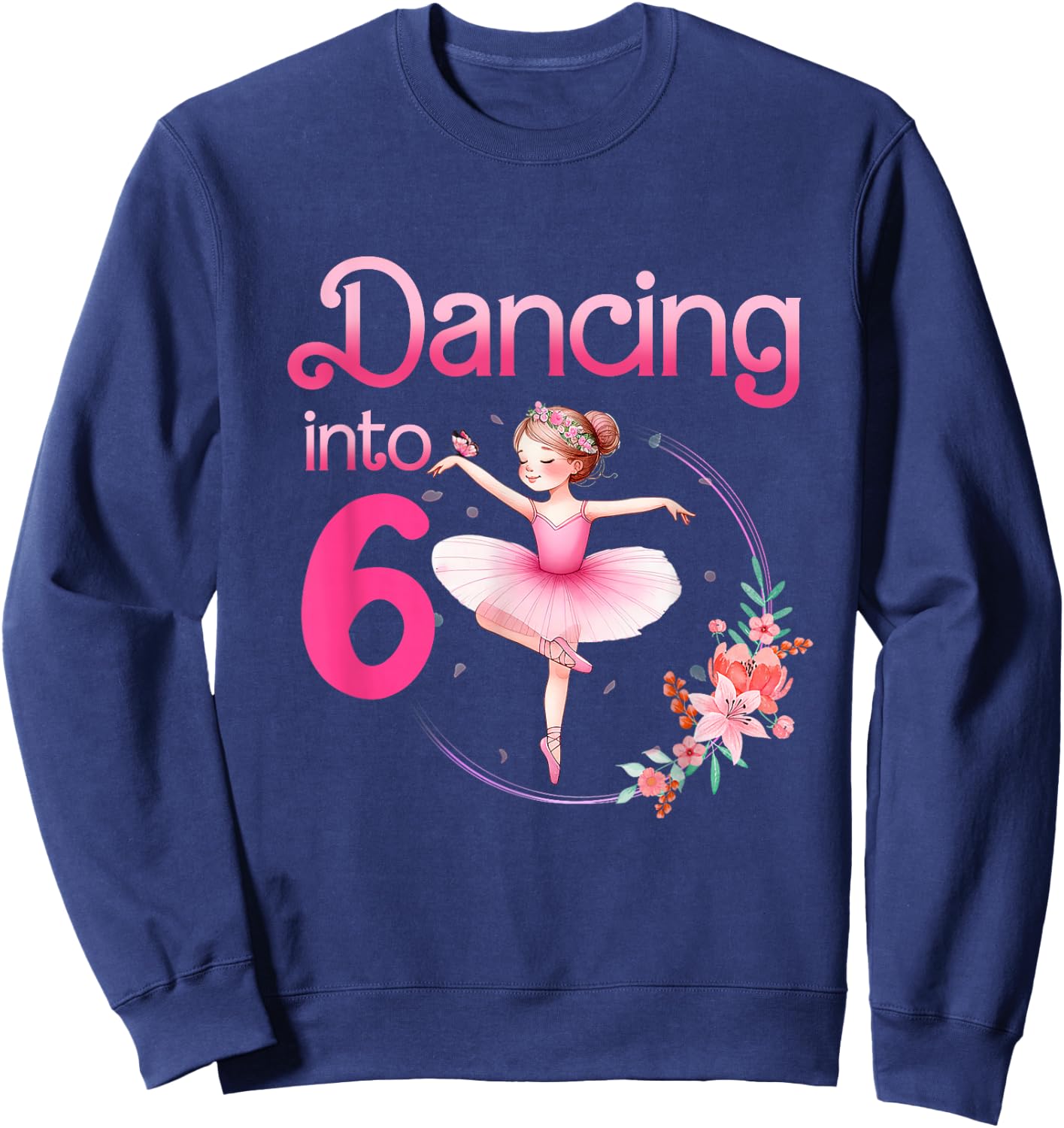 Dancing Into 6 Ballerina 6th Birthday Party Ballet Girls Sweatshirt - Sweatshirt | Navy