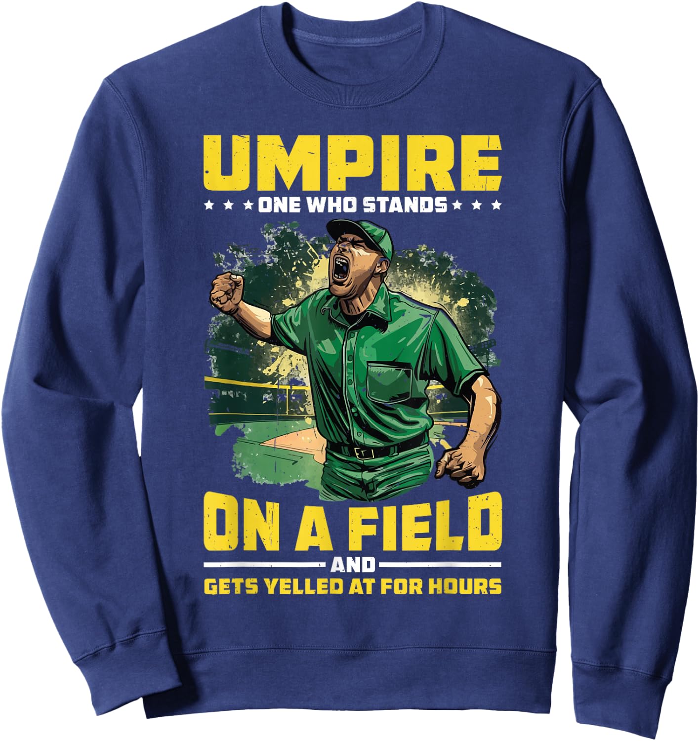 Umpire, One Who Stands On A Field And Gets Yelled At Sweatshirt - Sweatshirt | Navy