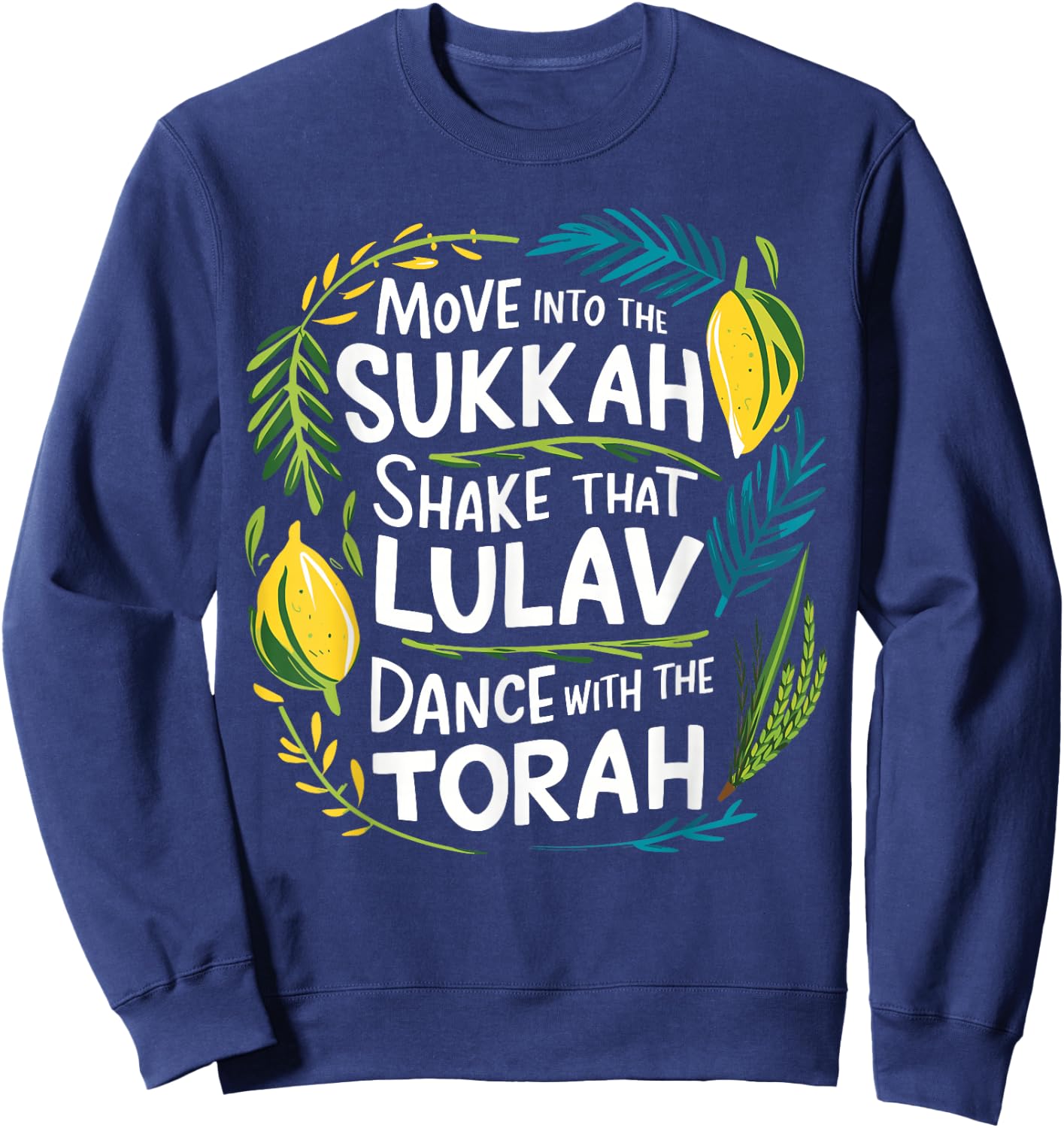 Sukkot Move into the Sukkah Shake Lulav Dance Torah Sweatshirt - Sweatshirt | Navy