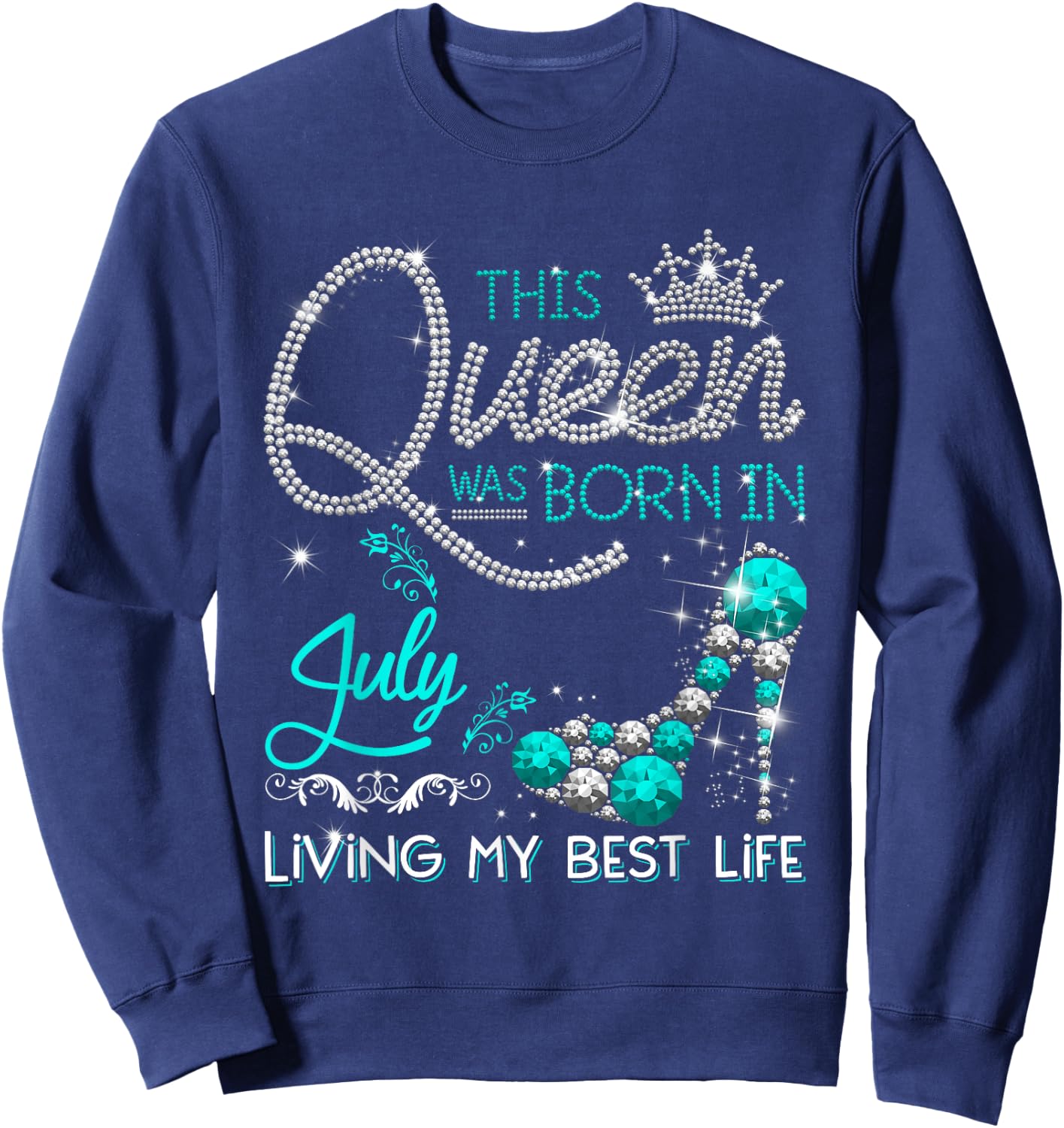 This Queen Was Born in July Living My best Life Gifts Sweatshirt - Sweatshirt | Navy