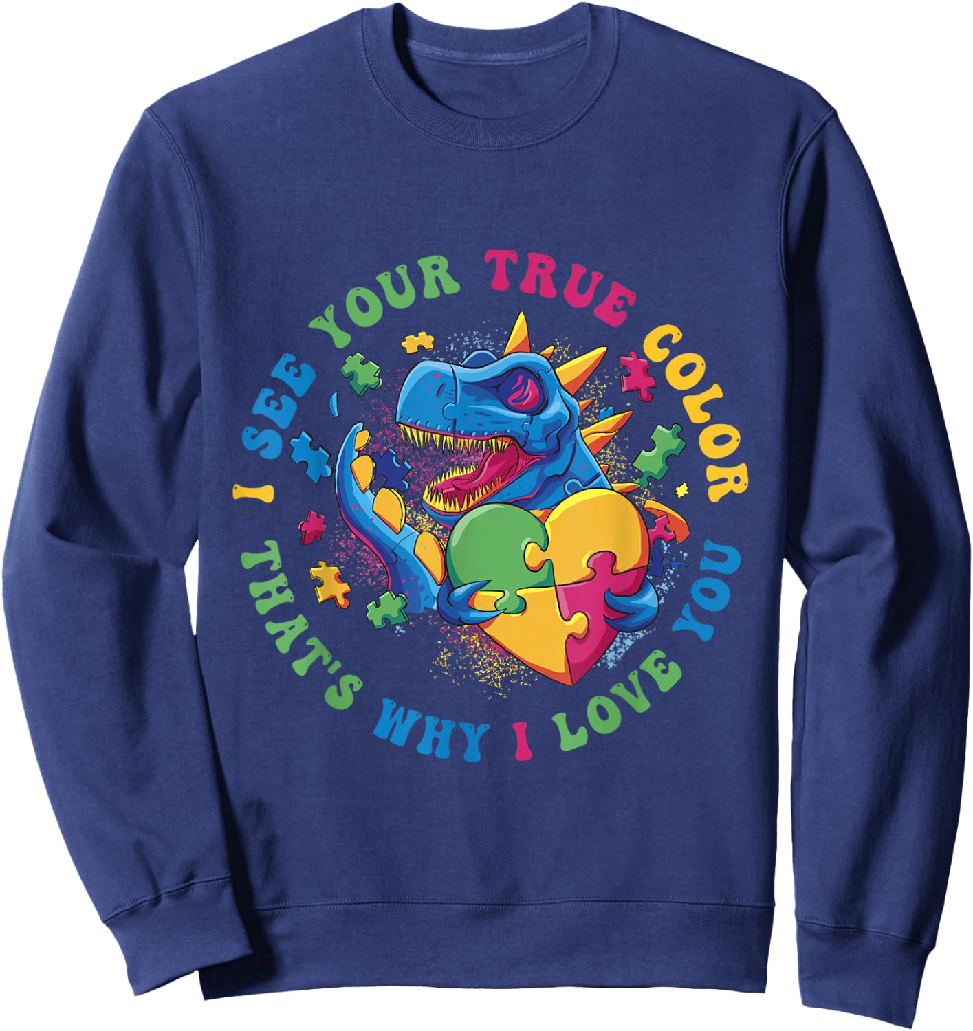 I See Your True Color That's Why I Love You Autist Autism Sweatshirt - Sweatshirt | Navy