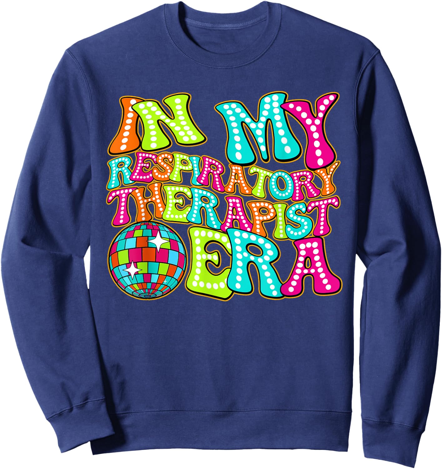 Disco Groovy In My Respiratory Therapist Era Sweatshirt - Sweatshirt | Navy