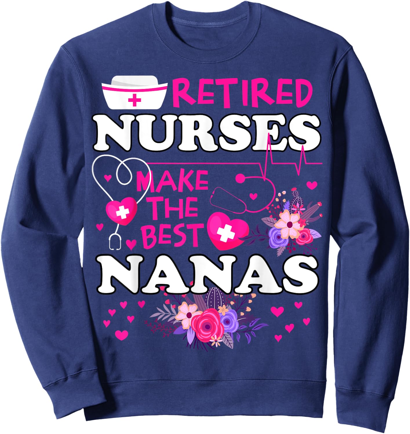 Retired Nurses Make The Best Nana Cute Mother Grandma Sweatshirt - Sweatshirt | Navy