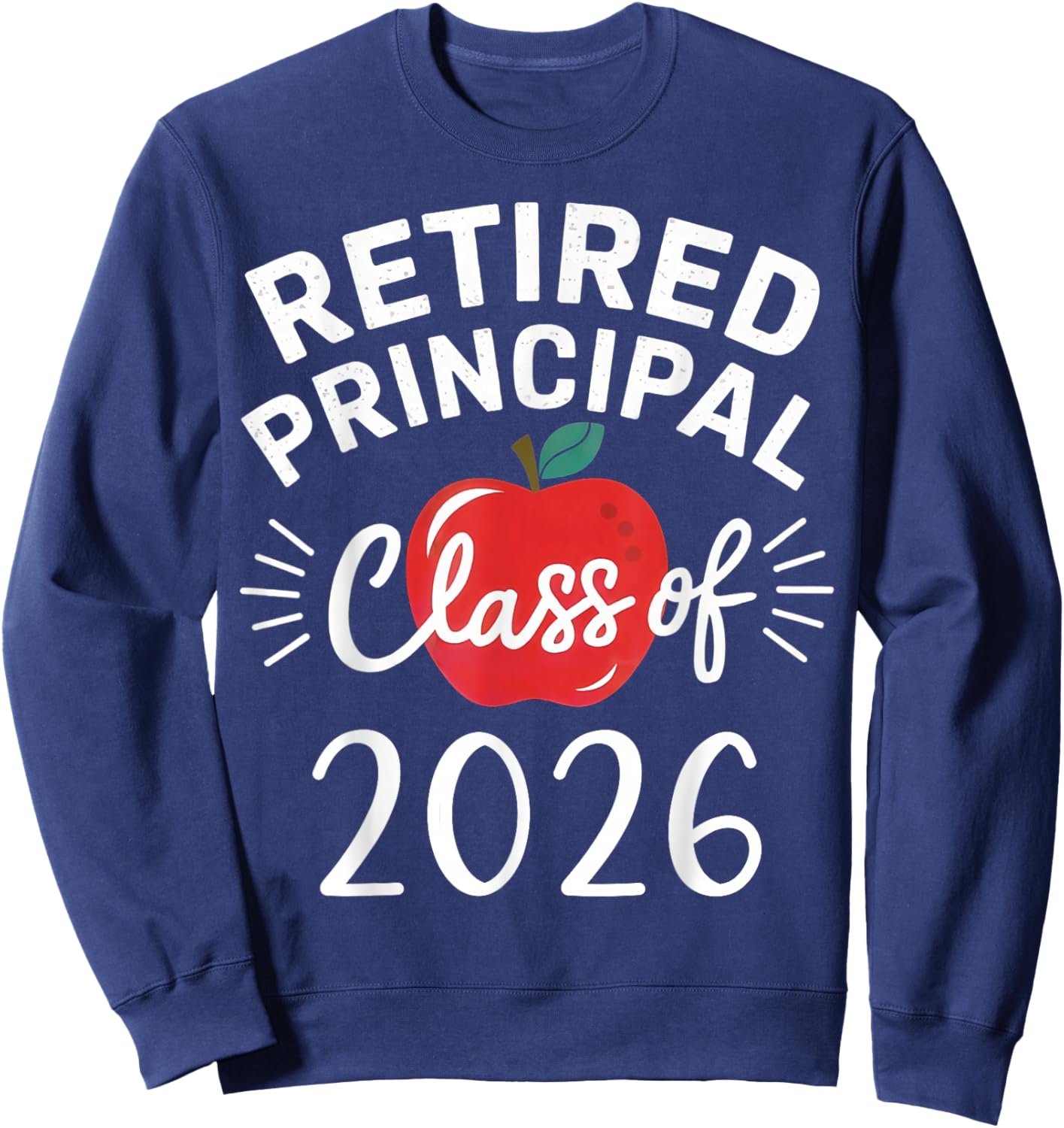 Retired Principal Class Of 2026 Retirement Men Women School Sweatshirt - Sweatshirt | Navy