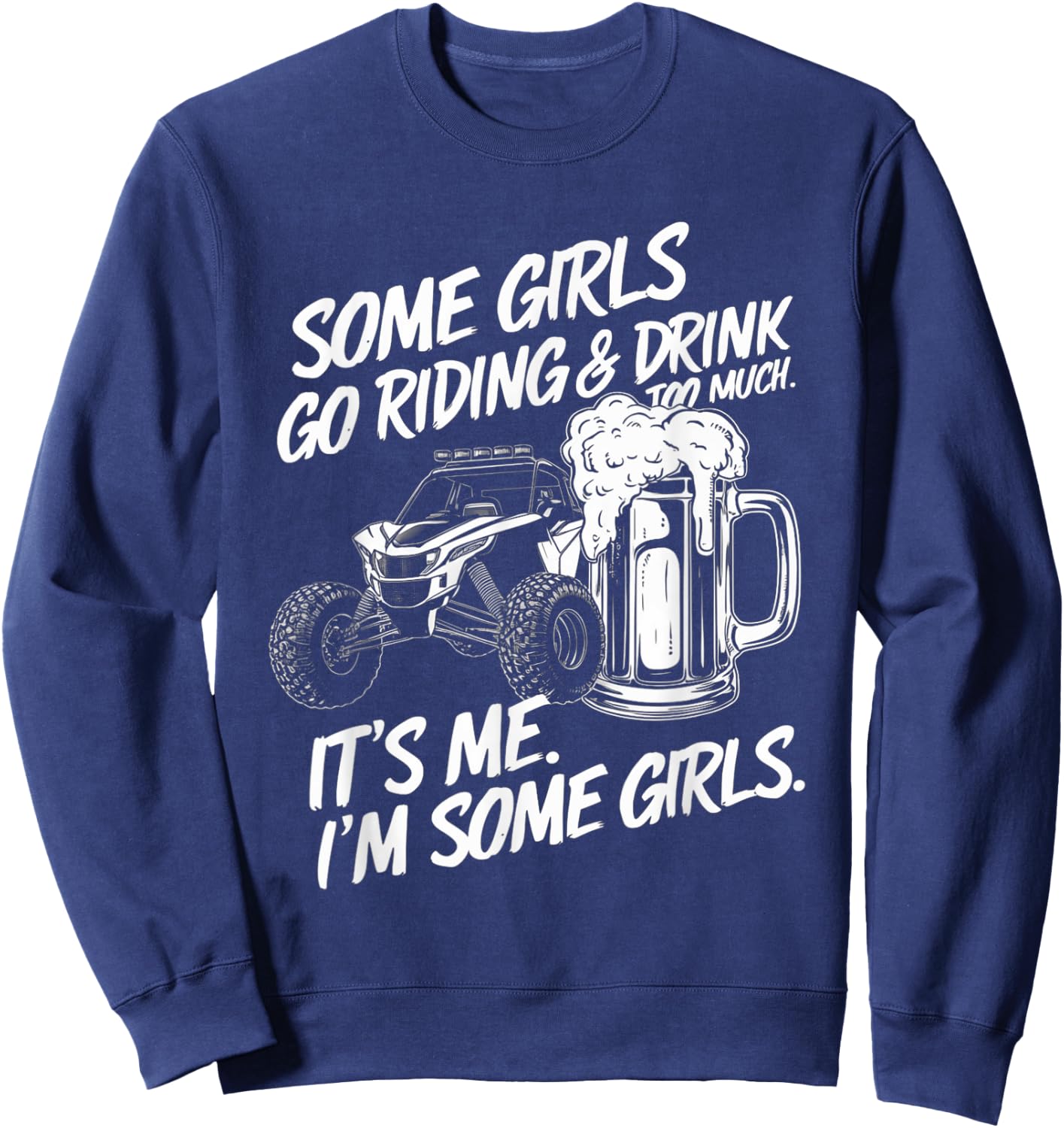 Some Girls Go Riding And Drink Too Much Party Offroad Lover Sweatshirt - Sweatshirt | Navy