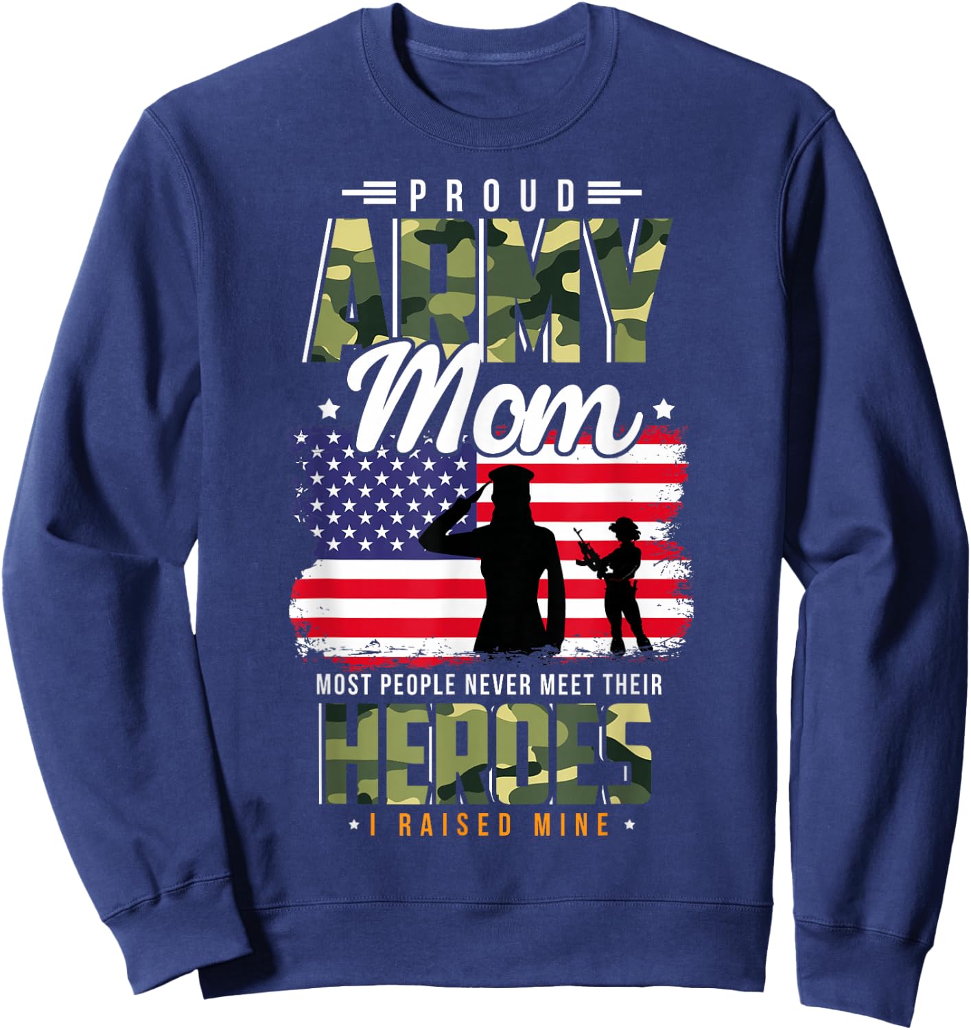 Most People Never Meet Their Heroes Army Mom Army Proud Mom Sweatshirt - Sweatshirt | Navy