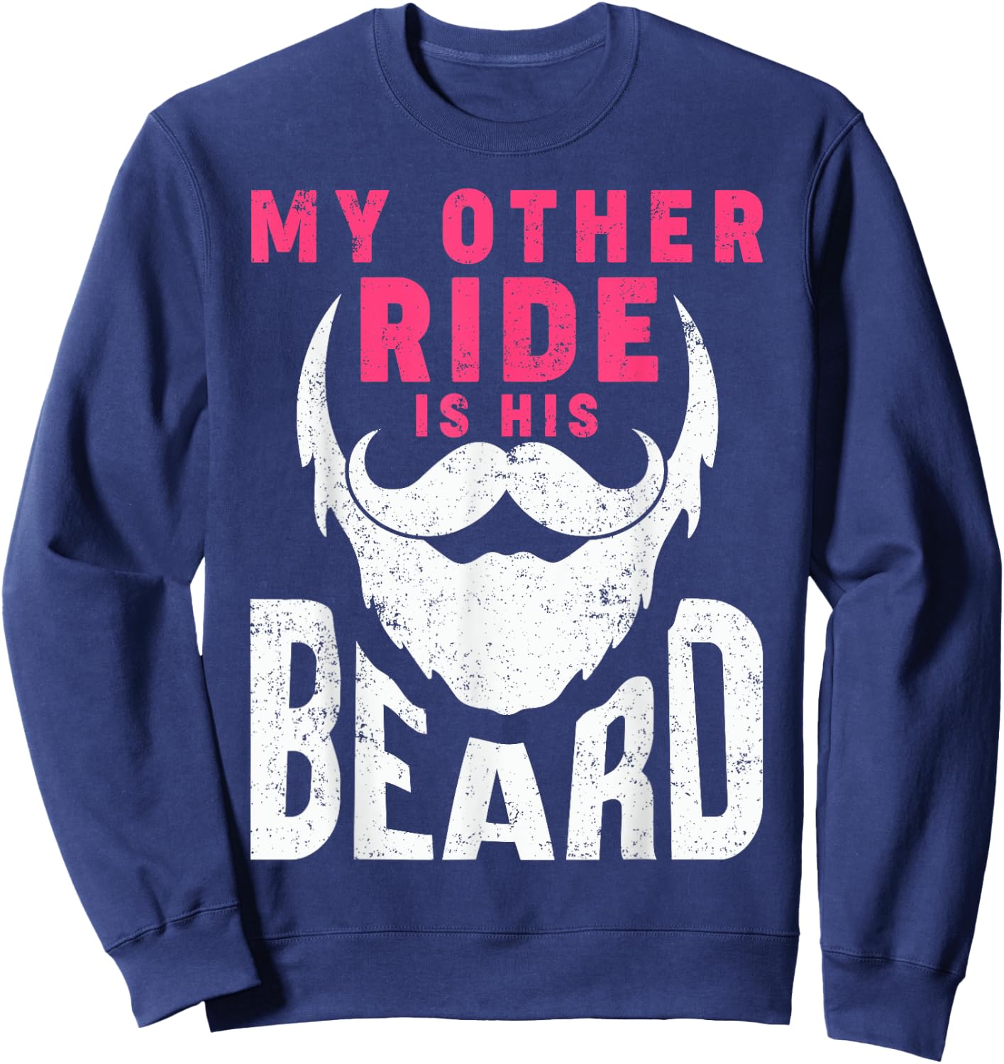 My Other Ride Is His Beard Humorous Mustache and Beard Lover Sweatshirt - Sweatshirt | Navy