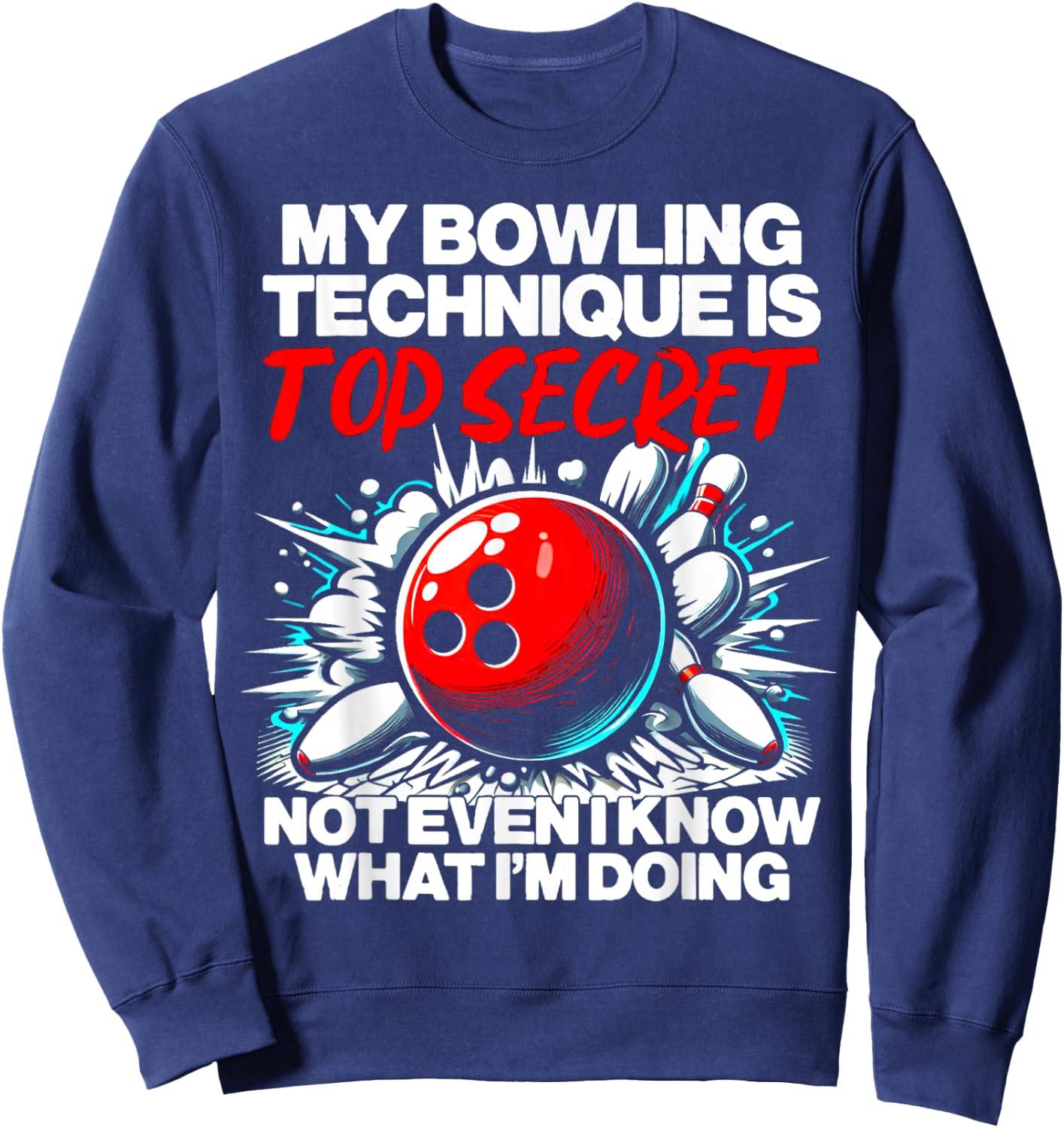 My Bowling Technique Is Top Secret Funny Bowling Sweatshirt - Sweatshirt | Navy