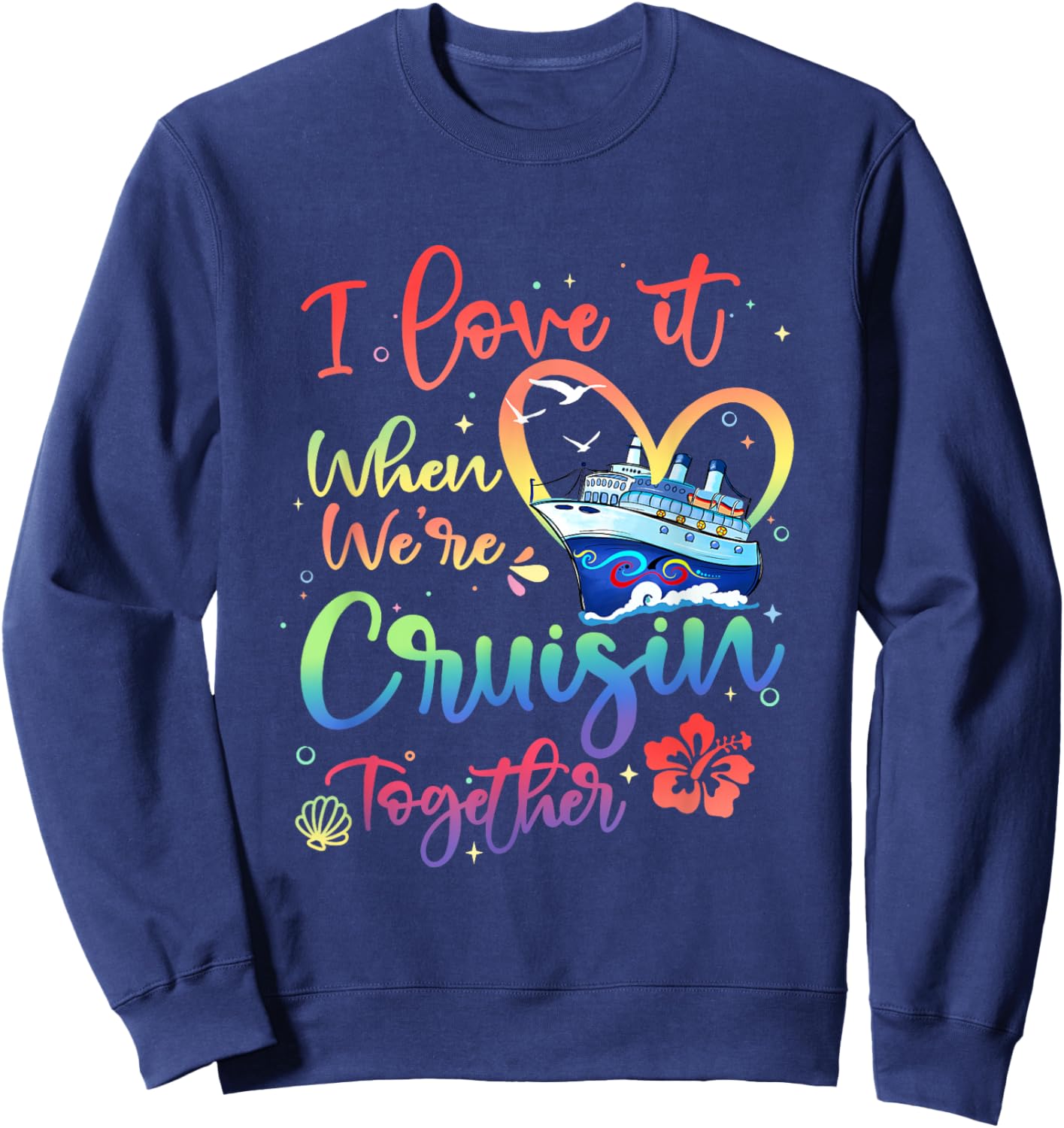 I Love It When We are Cruisin Together Funny Cruise Lover Sweatshirt - Sweatshirt | Navy