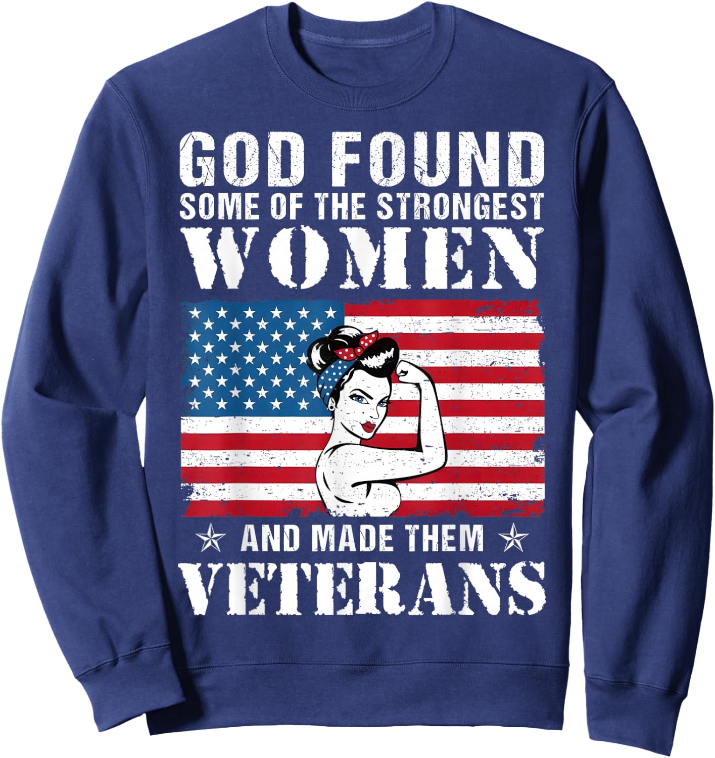 God Found Some Of The Strongest Women And Made Them Veterans Sweatshirt - Sweatshirt | Navy