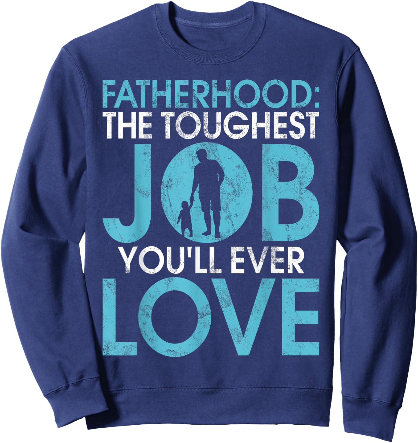 Fatherhood the toughest Job you will ever Love New Dad Sweatshirt - Sweatshirt | Navy