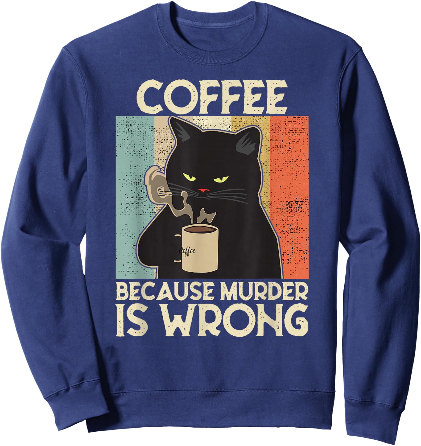 Coffee Because Murder Is Wrong Women's Vintage Cat Coffee Sweatshirt - Sweatshirt | Navy